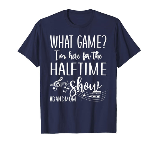 Here for The Halftime Marching Band Mom T-Shirt