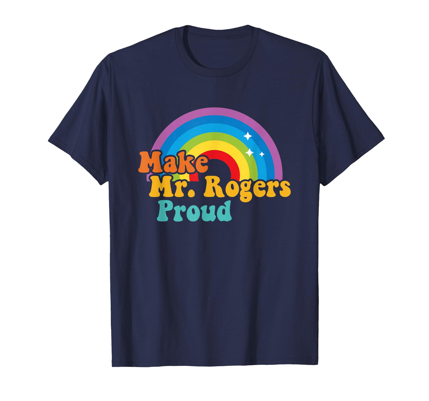 Make Mr. Rogers Proud Rainbow Design T-Shirt