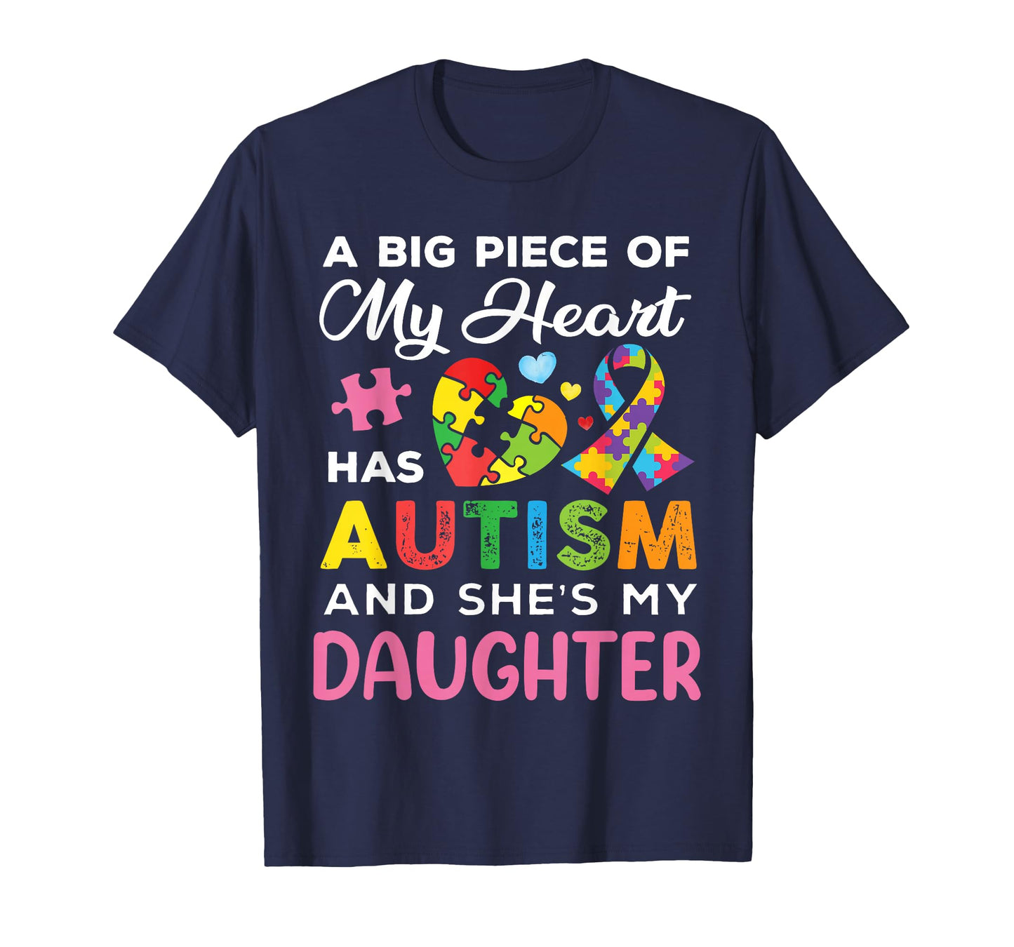 A Big Piece of My Heart Has Autism and She is My Daughter T-Shirt