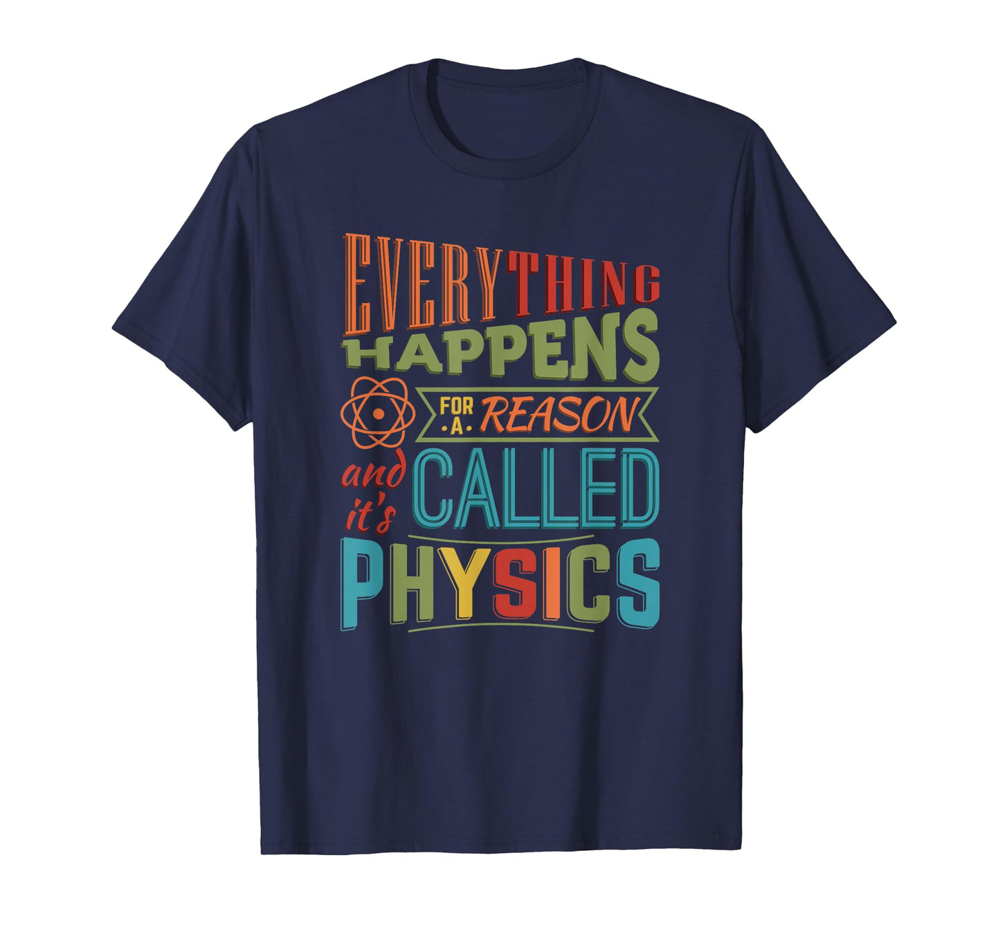 Everything Happens For A Reason It's Called Physics T-Shirt T-Shirt