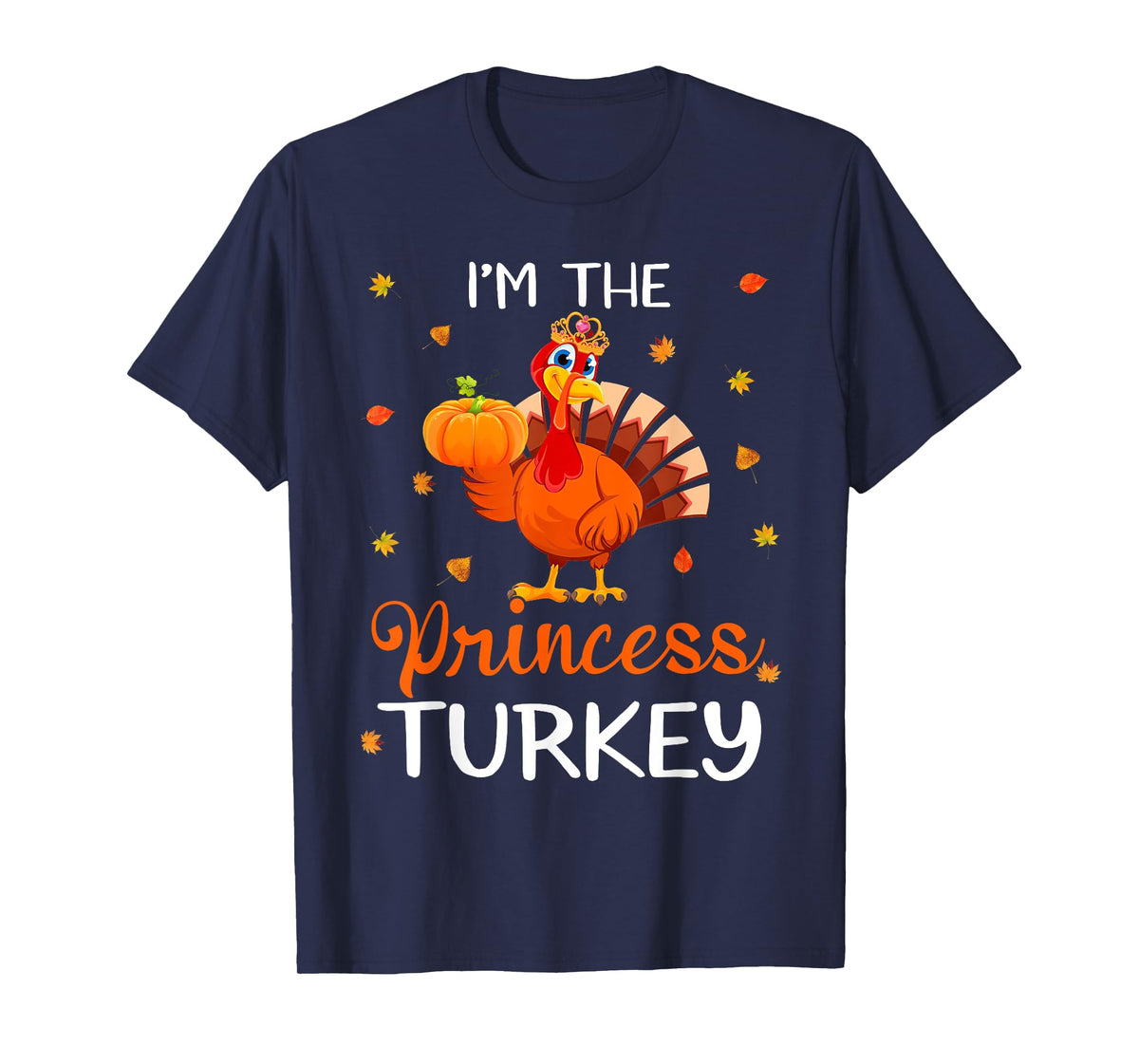 I'm The Princess Turkey Thanksgiving Turkey Autumn Fall Leaf T-Shirt