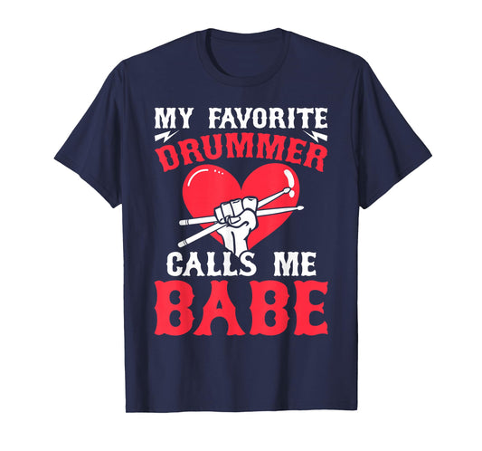 My Favorite Drummer Calls Me Babe - Girlfriend Wife T-Shirt