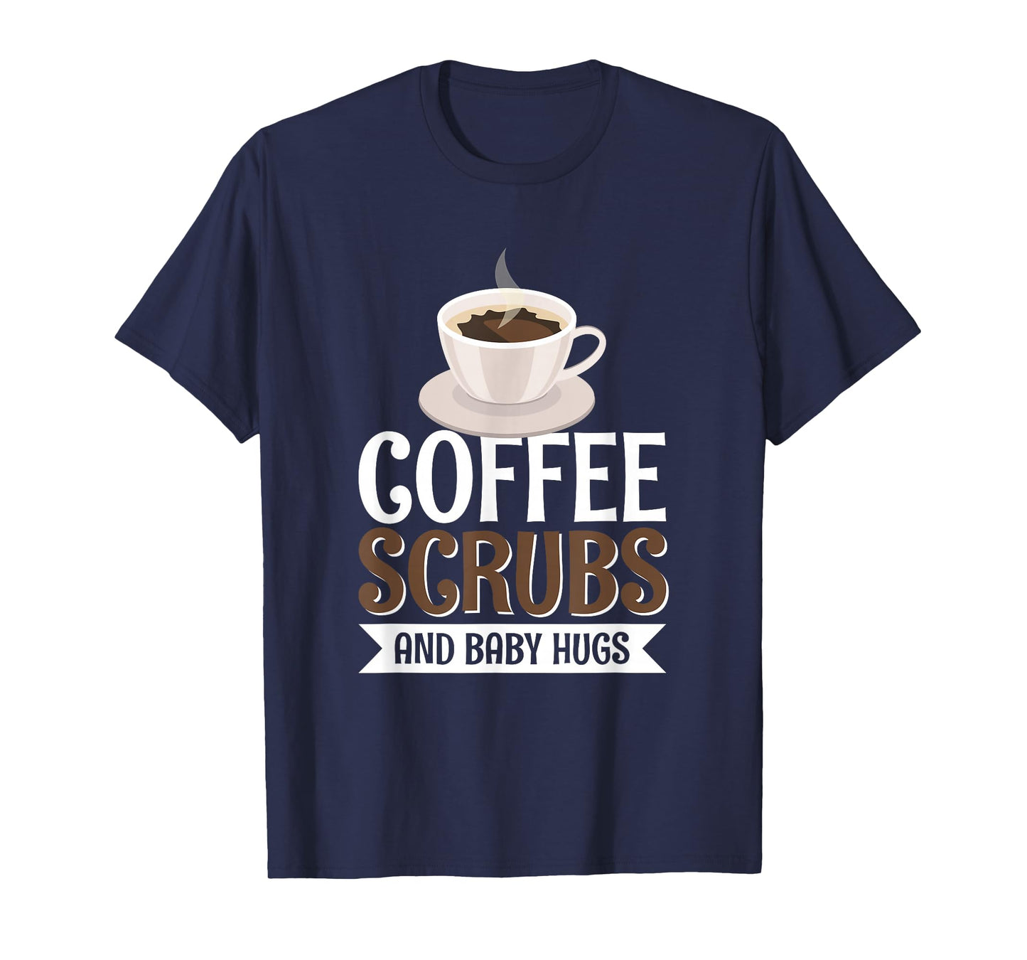 Coffee Scrubs And Baby Hugs T-Shirt