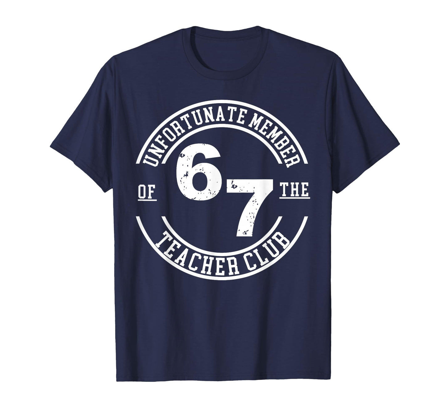 Unfortunate Member of 67 The Teacher Club T-Shirt