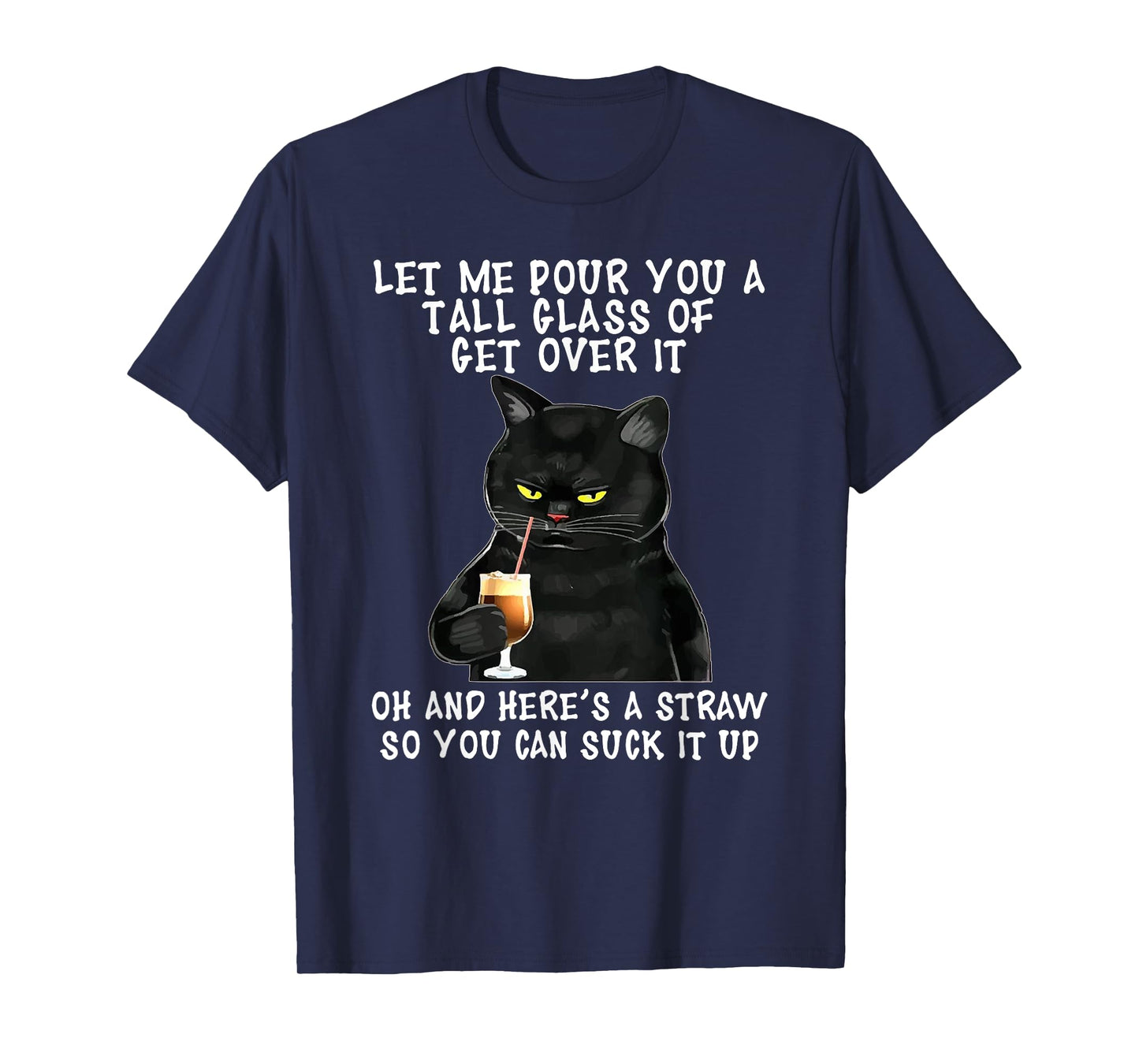 Let Me Pour You a Tall Glass of Get Over It, Funny Black Cat T-Shirt