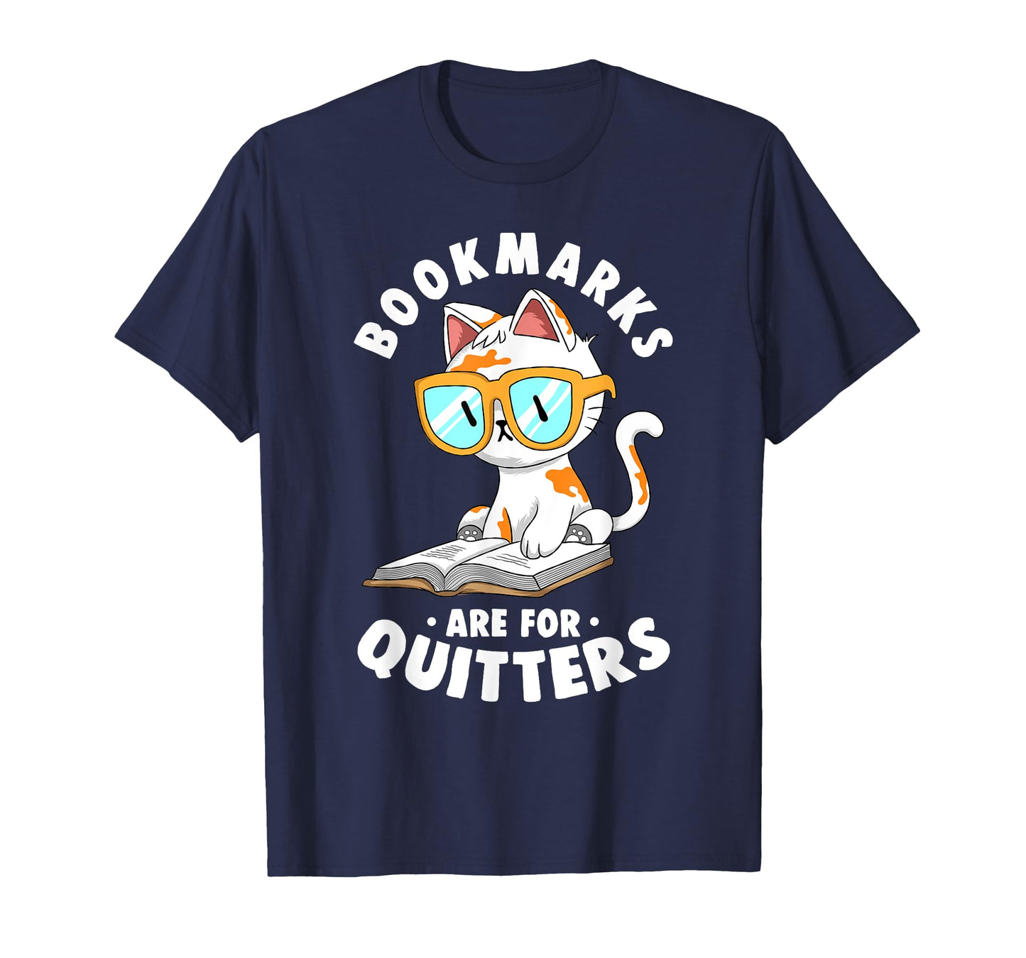 Bookmarks Are For Quitters Cute Nerdy Kitty Bookworm Gift T-Shirt