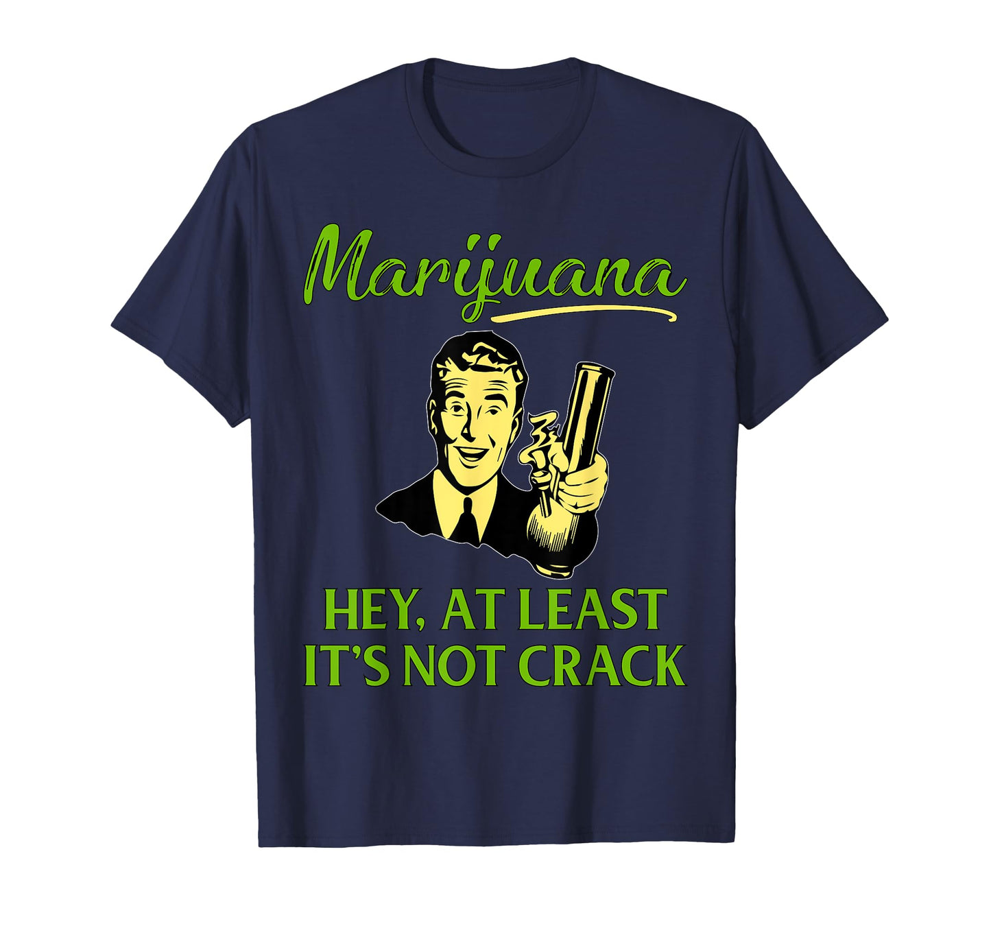At Least It's Not Crack | Marijuana Cannabis Weed/Pot Stoner T-Shirt