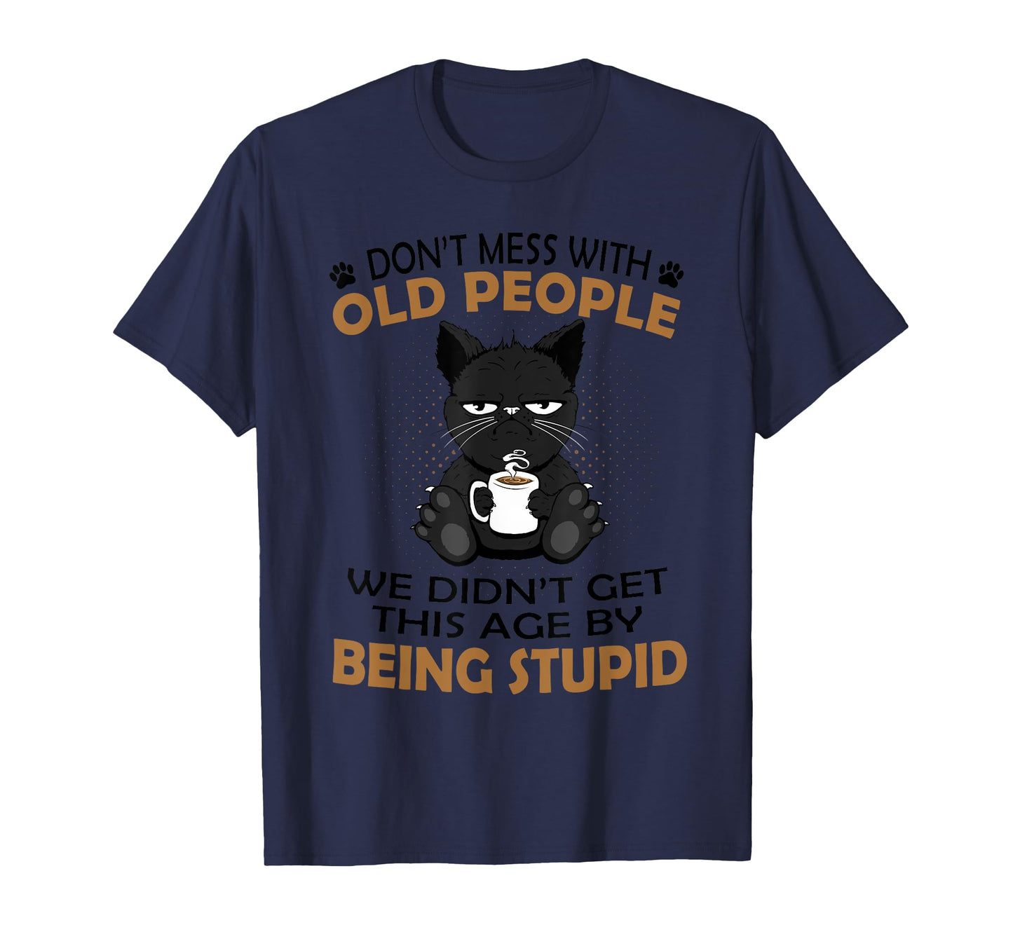 Black Cat Don’t Mess With Old People We Didn’t Get This Age T-Shirt