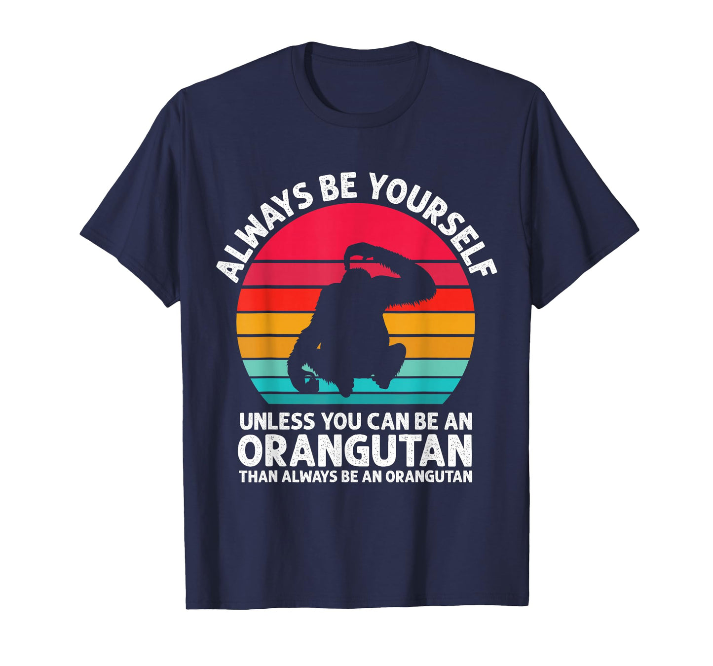 Always Be Yourself Unless You Can Be An Orangutan Vintage T-Shirt
