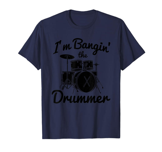 I'm Banging the Drummer Funny Drum Player Girlfriend Gifts T-Shirt