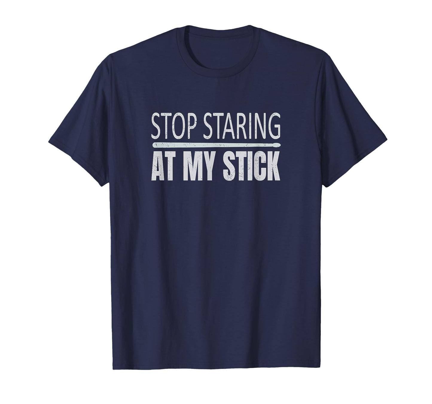 Funny Drumsticks Drummer Stop Staring At My Stick T-Shirt