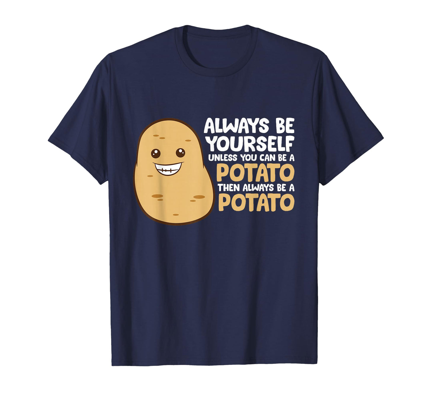 Always Be Yourself Unless You Can Be A Potato T-Shirt