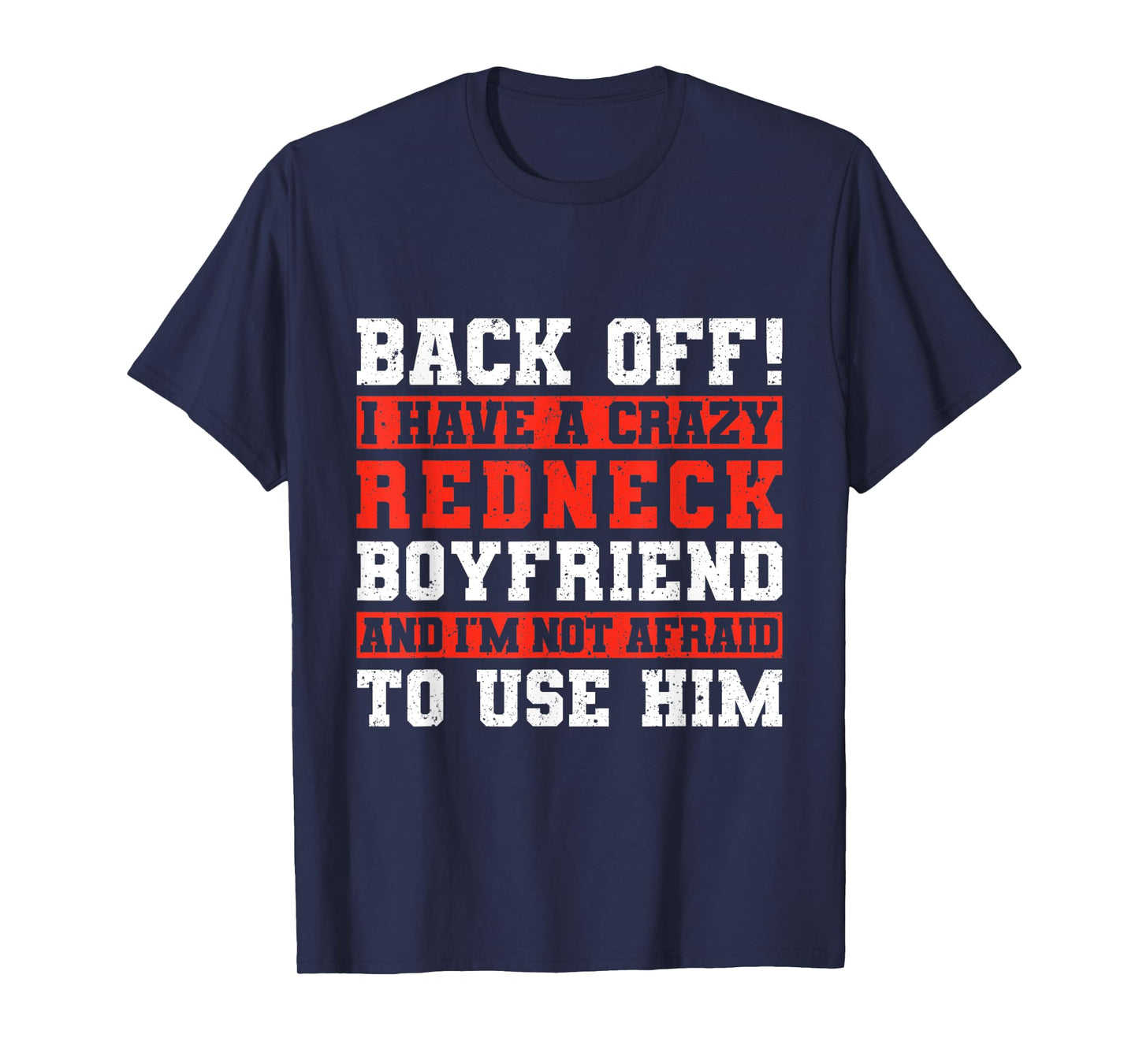 Back Off I Have A Crazy Redneck Boyfriend T-Shirt