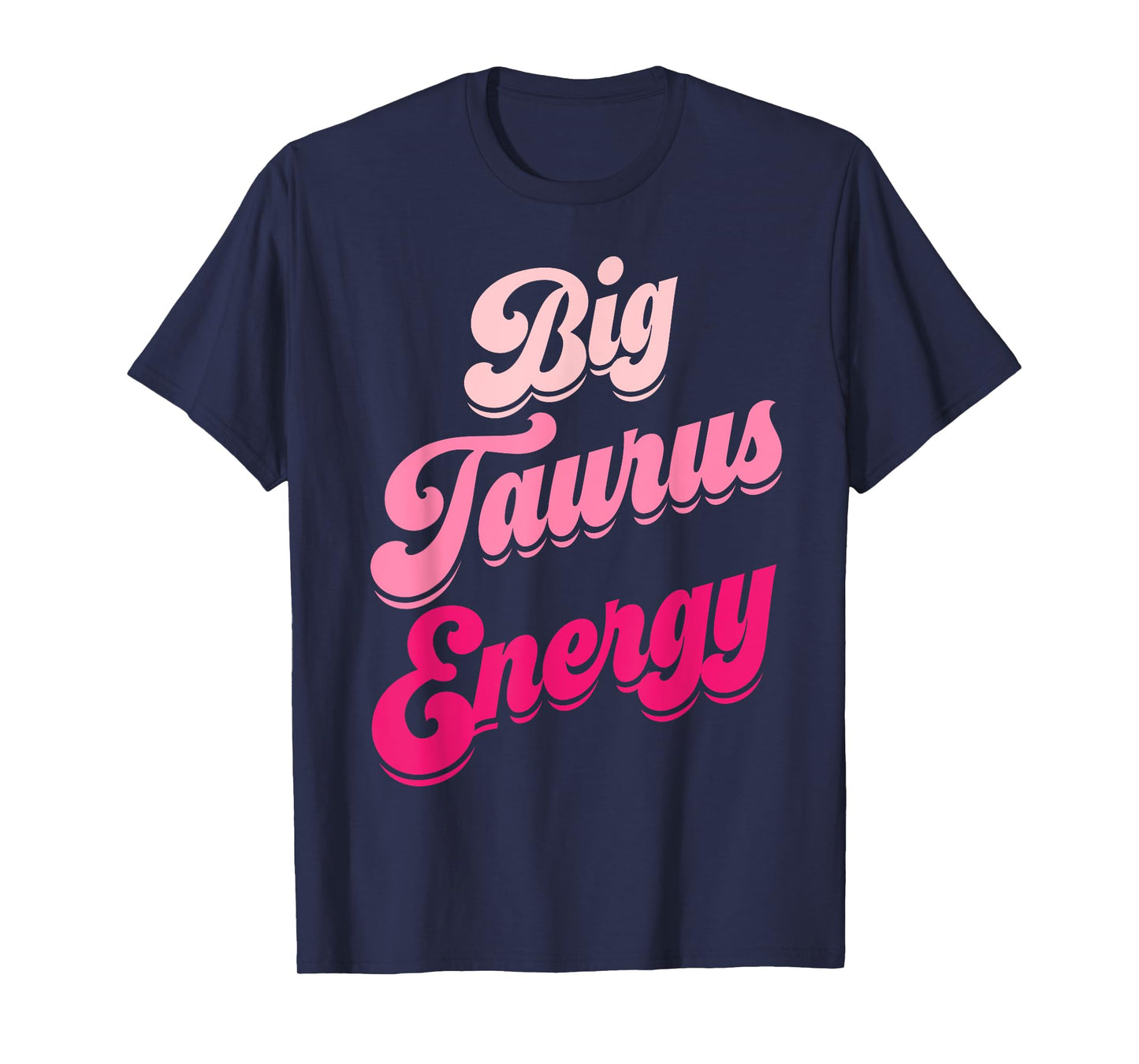 Big Taurus Energy Women Zodiac Sign Taurus Season Birthday T-Shirt