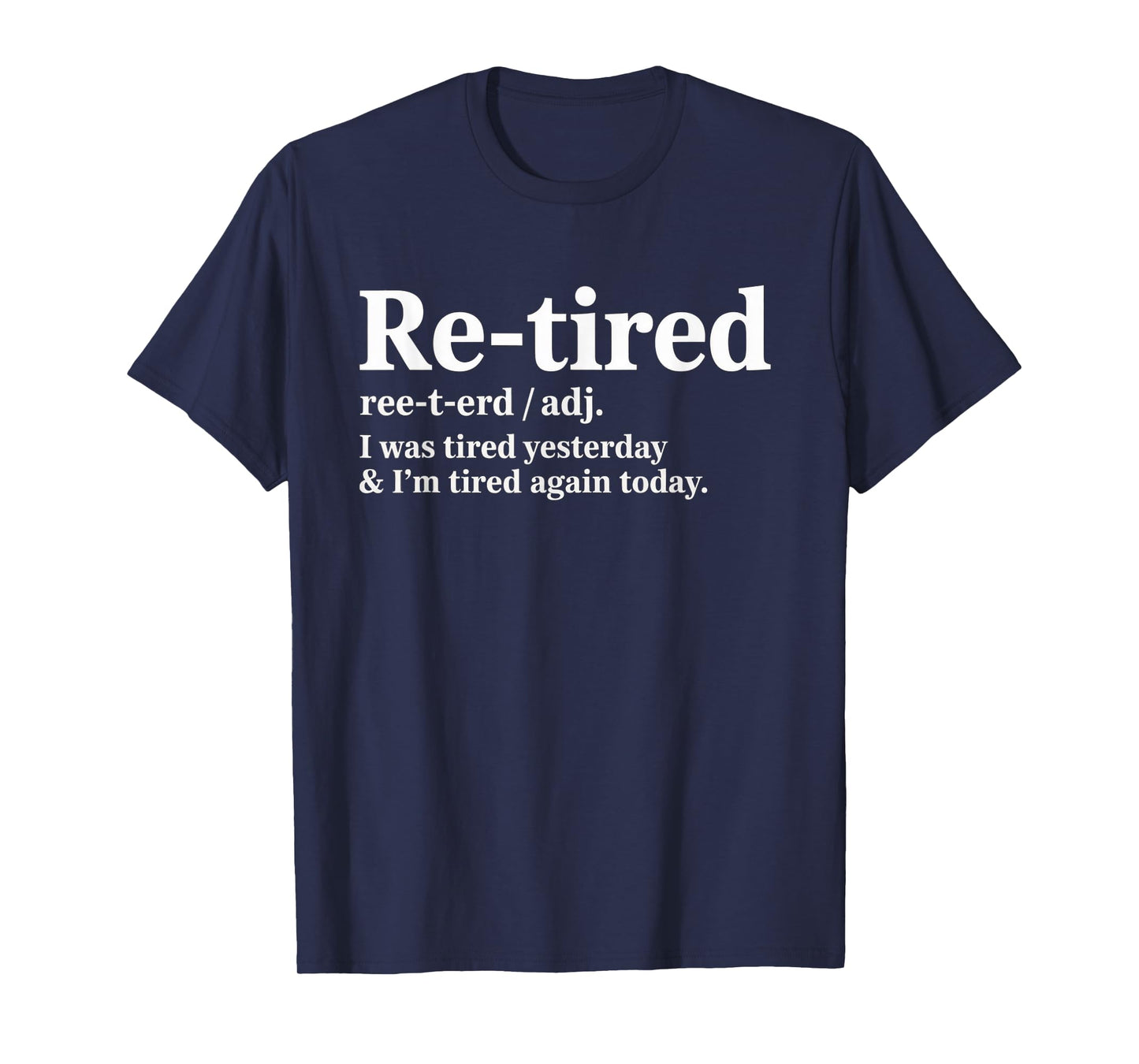 Funny Re Tired Saying Always Exhausted Retired Women Men T-Shirt