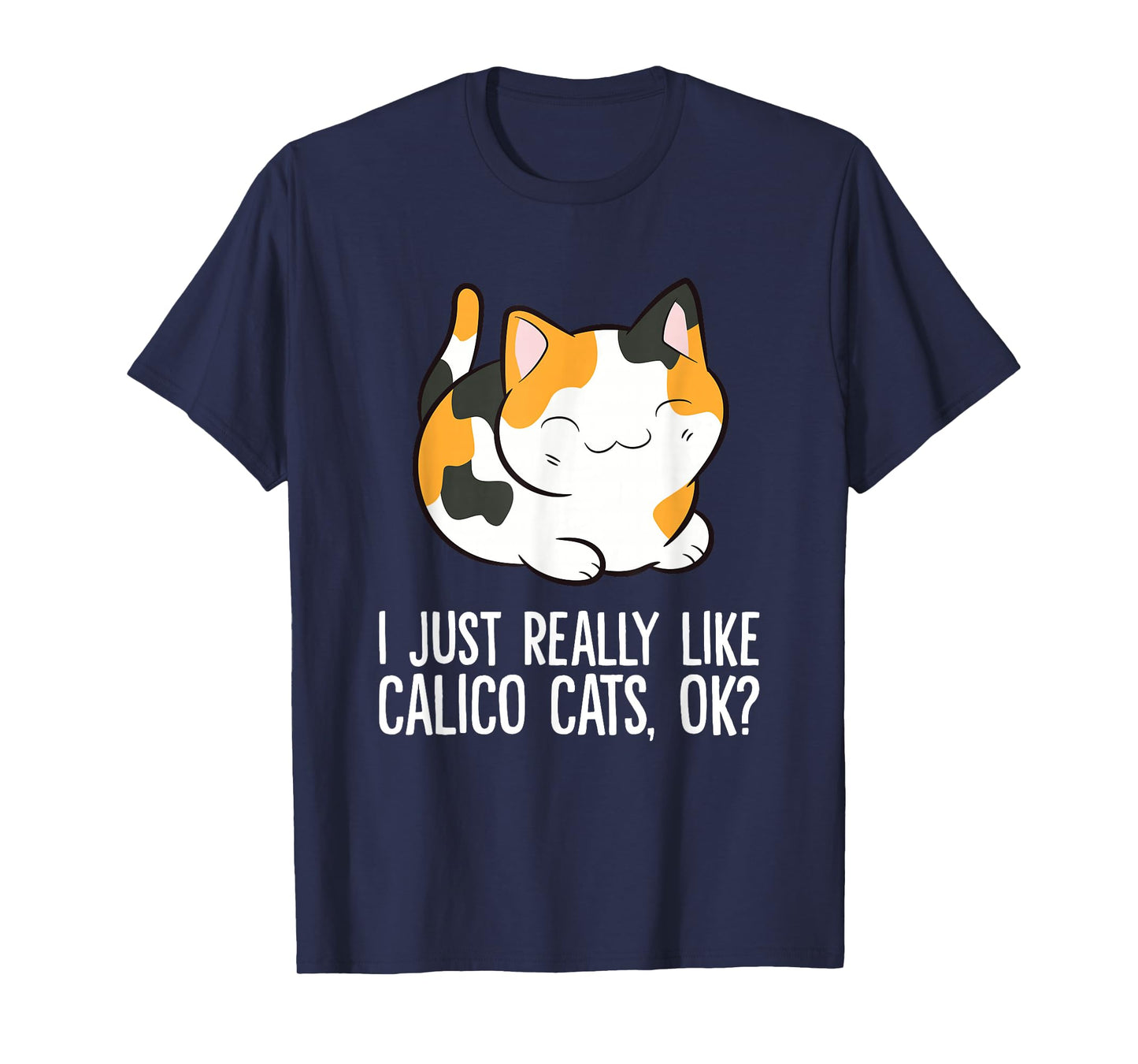 I Just Really Like Calico Cats, Ok? Funny Calico Cat Lover T-Shirt
