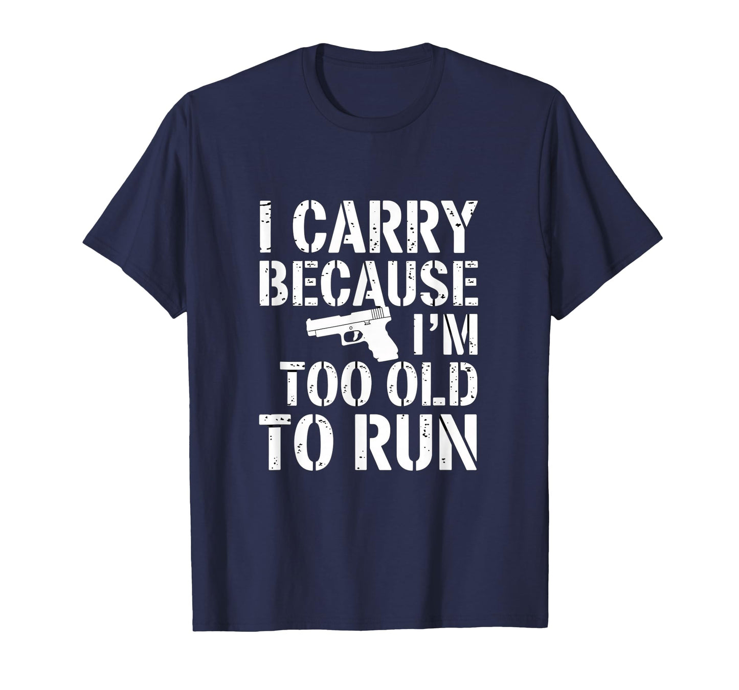 I Carry Because I’m Too Old to Run – Funny Gun Owner Tee T-Shirt