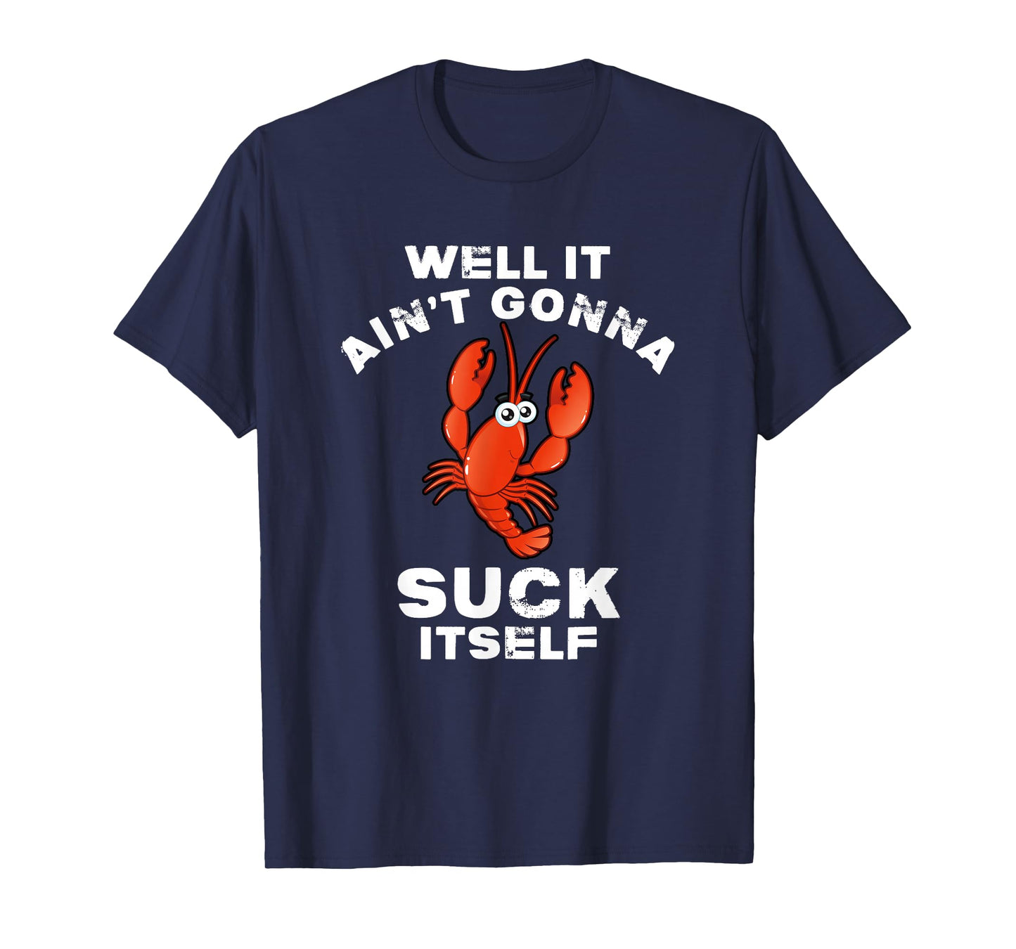 Crawfish Boil Well It Ain't Gonna Suck Itself Lobster T-Shirt
