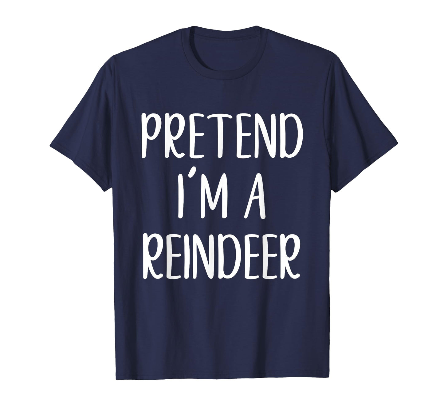 Pretend I'm A Reindeer Costume Halloween Easy Adult Kid T-Shirt