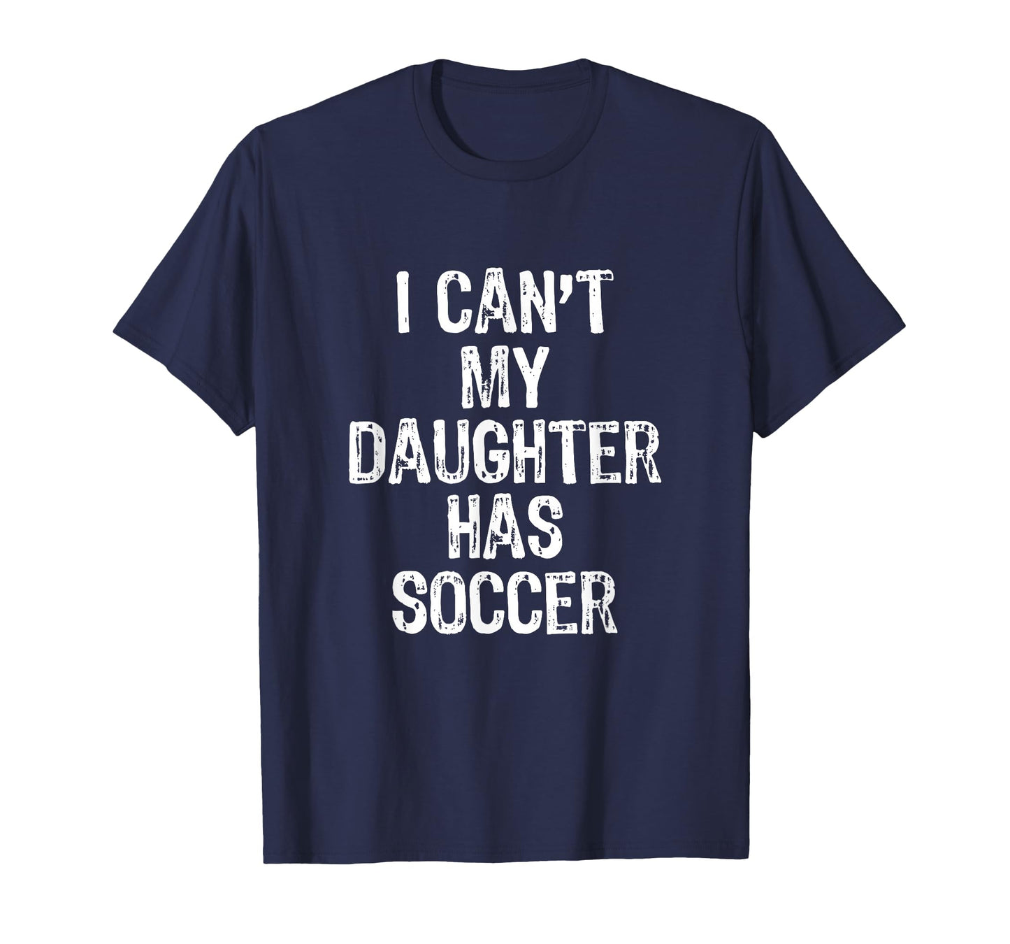 I Can't My Daughter Has Soccer Mom Dad Gift Funny Christmas T-Shirt