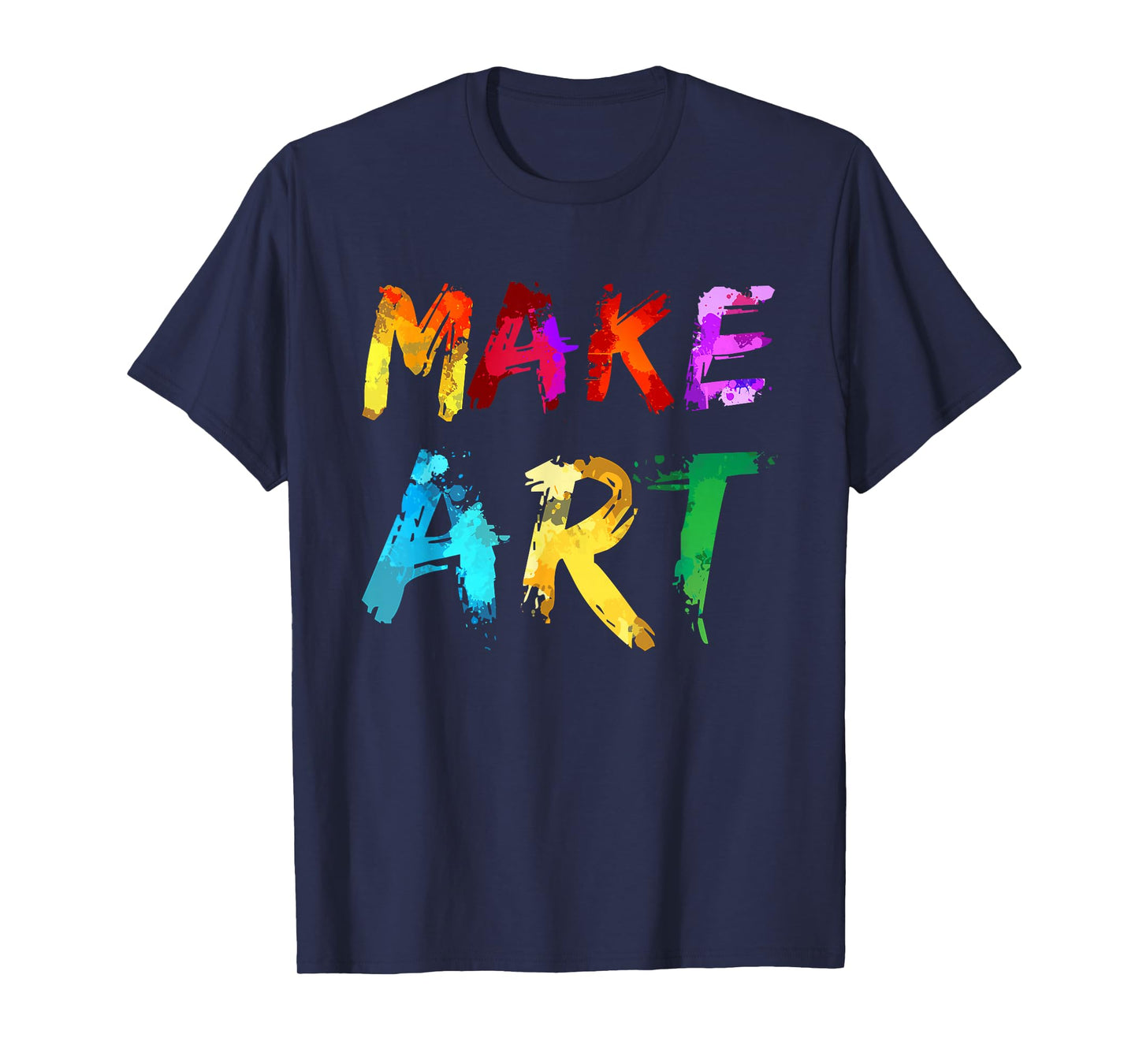 Make Art Painter Artist Teacher Artsy Gift Men Women Kids T-Shirt Small