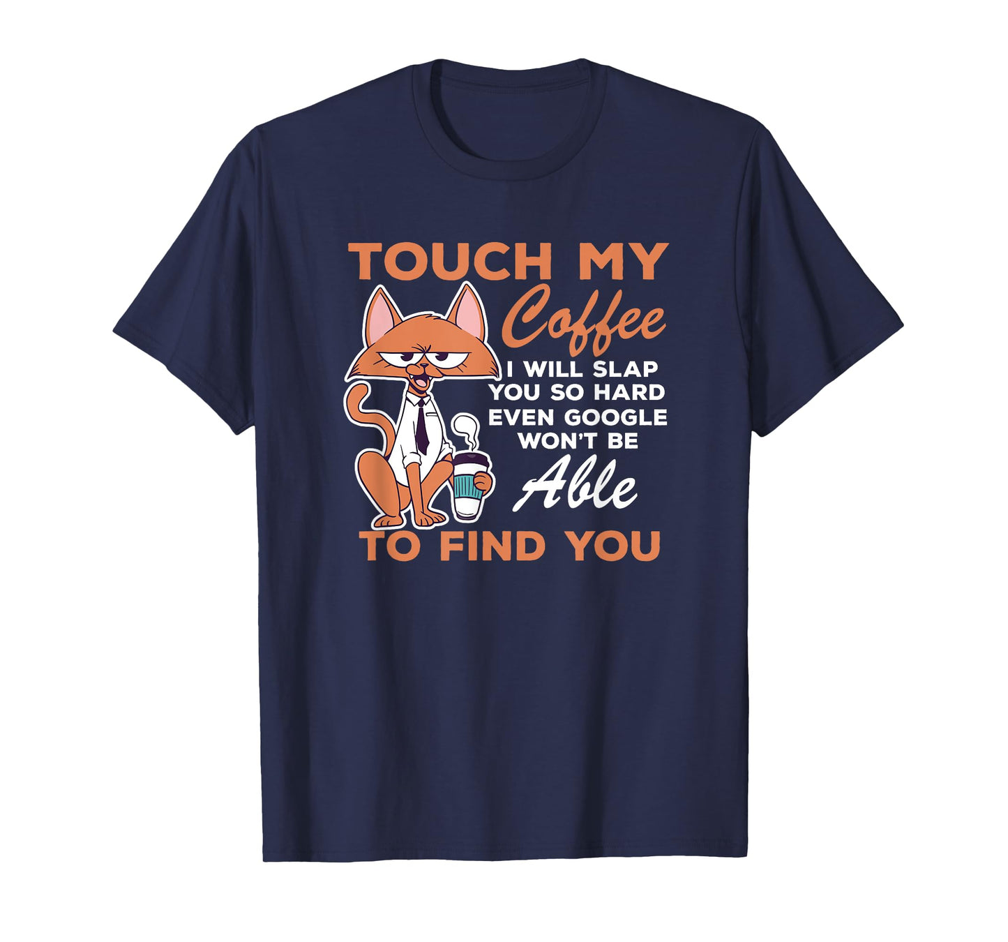 Touch My Coffee Funny Coffee Lovers I Will Slap You So Hard T-Shirt