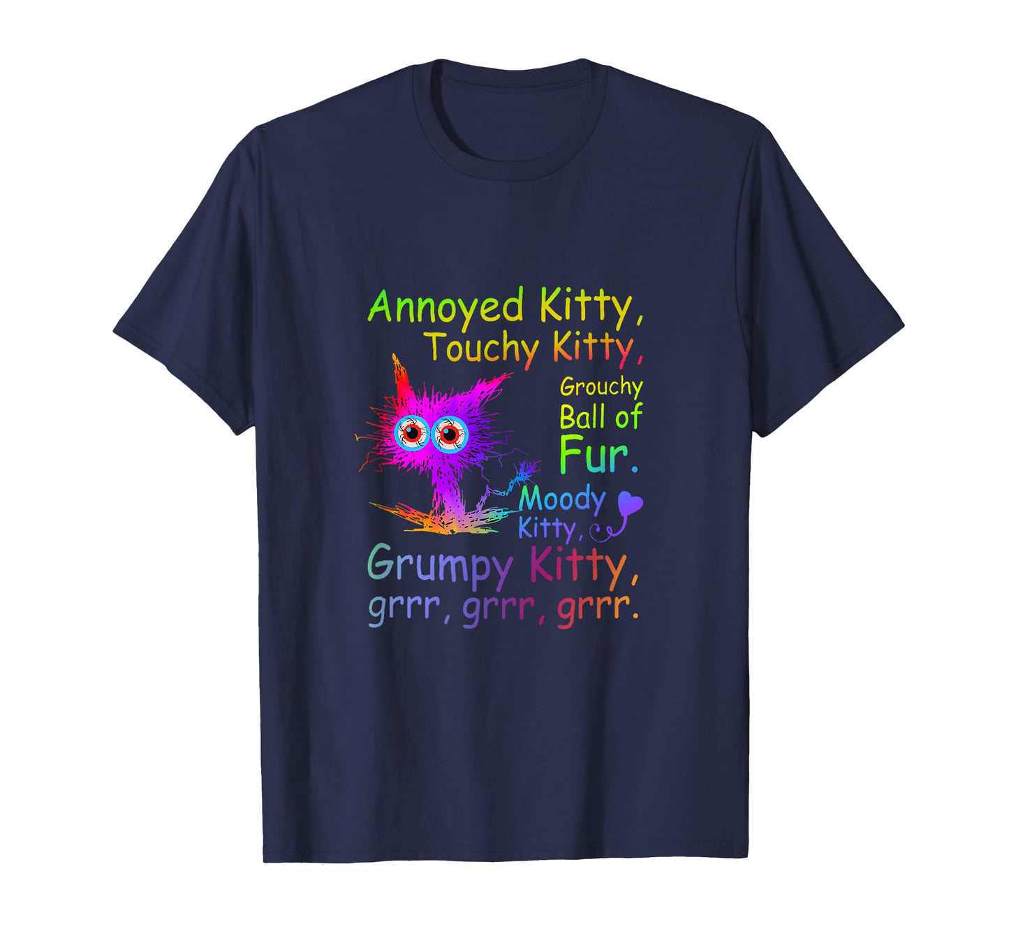 Annoyed Kitty Touchy Kitty Grouchy Ball Of Fur Moody Kitty T-Shirt