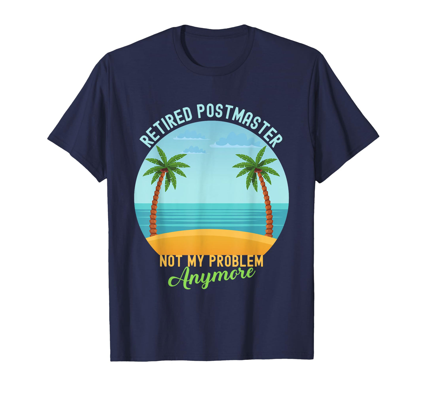 Retired Not My Problem Anymore Hawaiian Shirt Postmaster T-Shirt