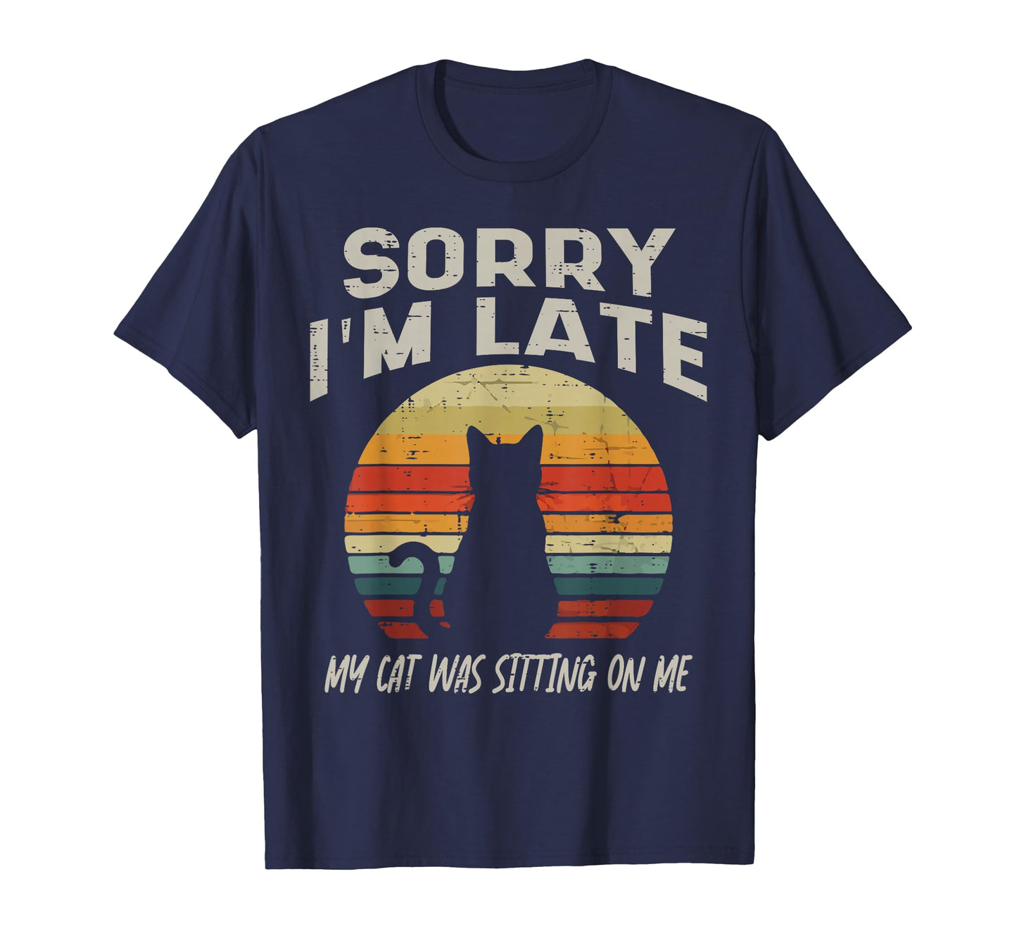 Sorry Im Late My Cat Sitting Funny Cat Mom Dad Men Women Kid T-Shirt