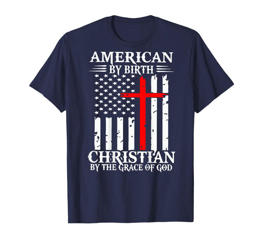 American By Birth Christian By The Grace Of God (on back) T-Shirt