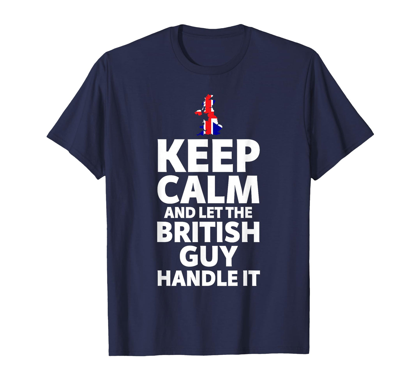 Keep Calm and Let The British Guy Handle It Gifts T-Shirt