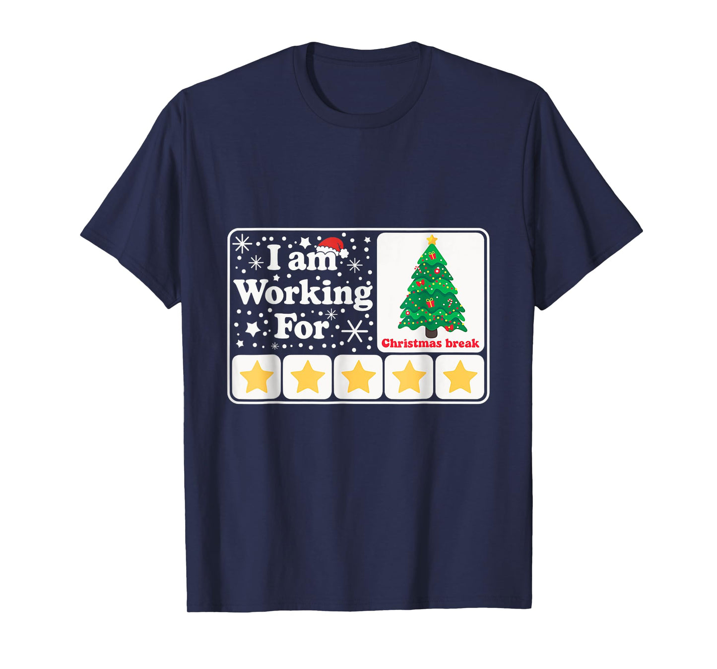 Christmas 5 Stars Xmas Tree I'm Working For Chirstmas Break T-Shirt