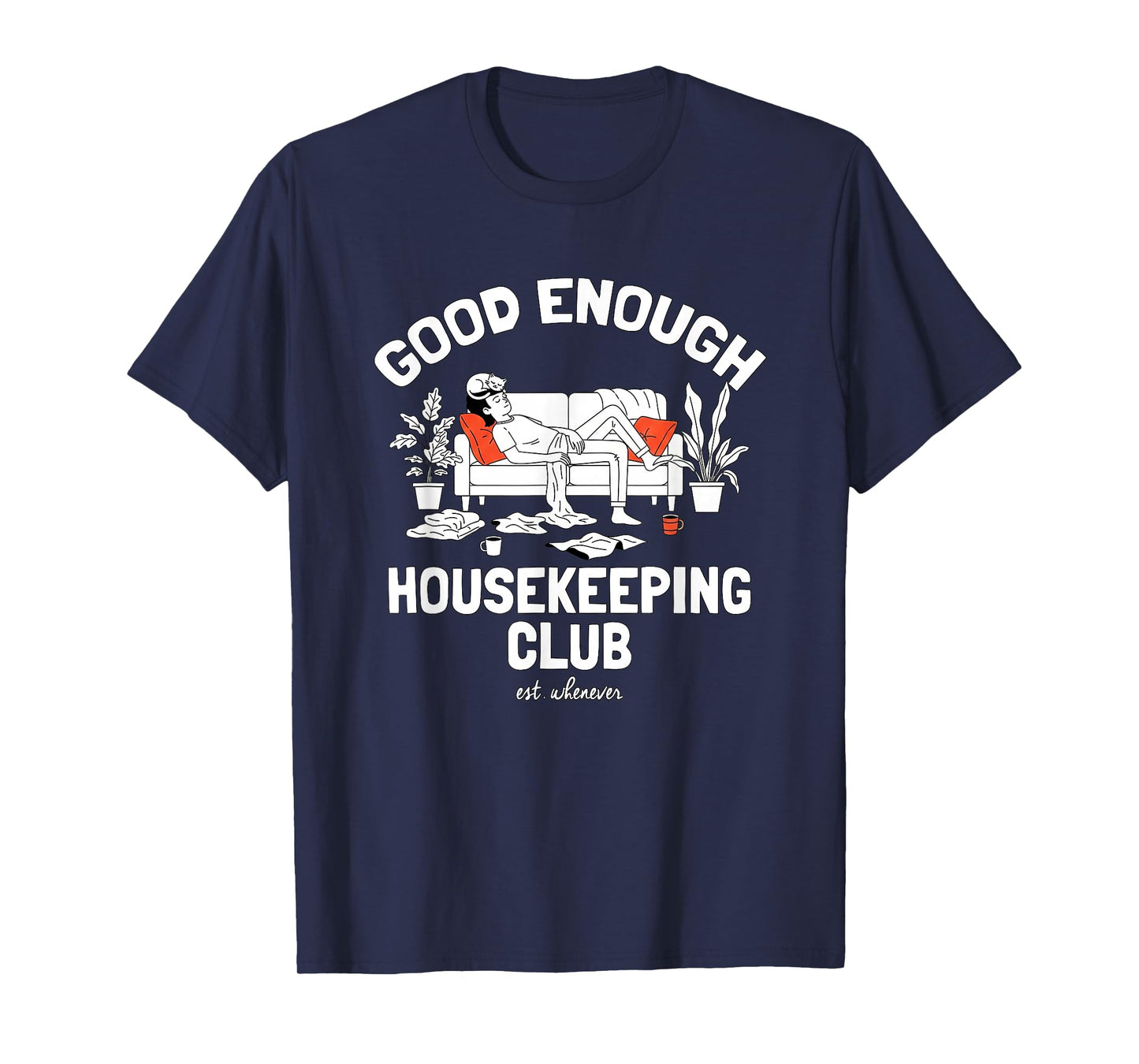 Good Enough Housekeeping Club Lazy Cleaning Nap Meme T-Shirt