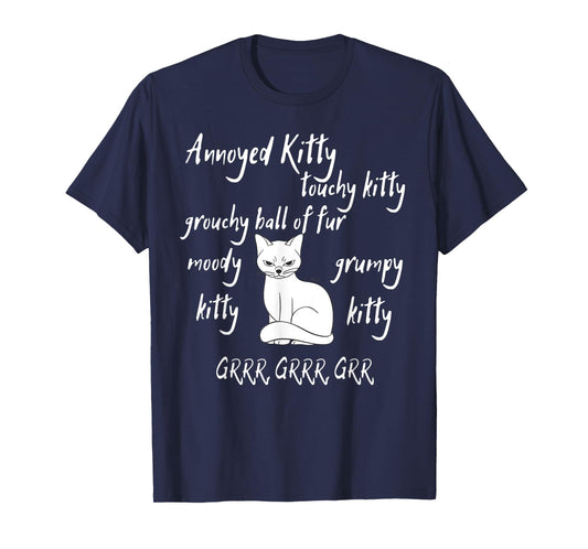 Annoyed Kitty Touchy Kitty Grouchy Ball of Fur Moody Sarcasm T-Shirt