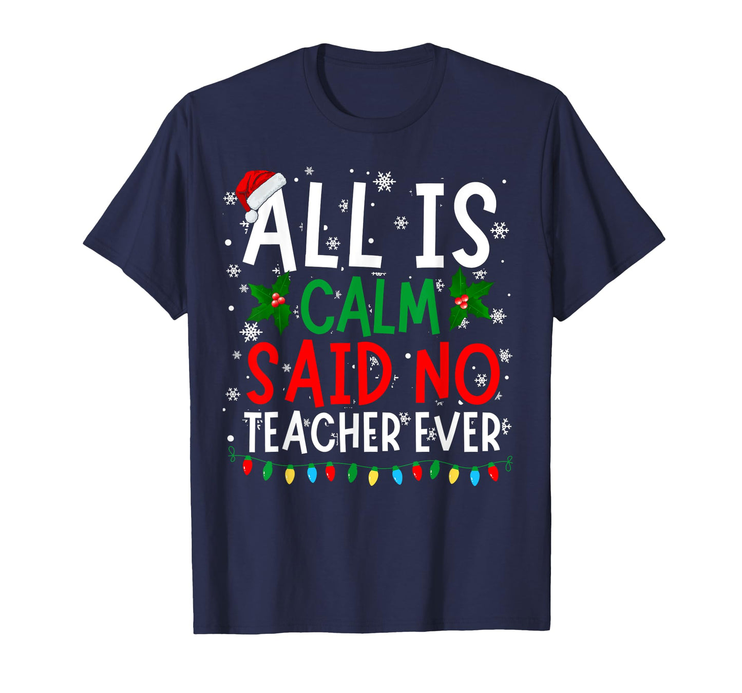 Perfect Christmas Designs For Men Women and Kids Funny Christmas All Is Calm Said No Teacher Ever Xmas T-Shirt