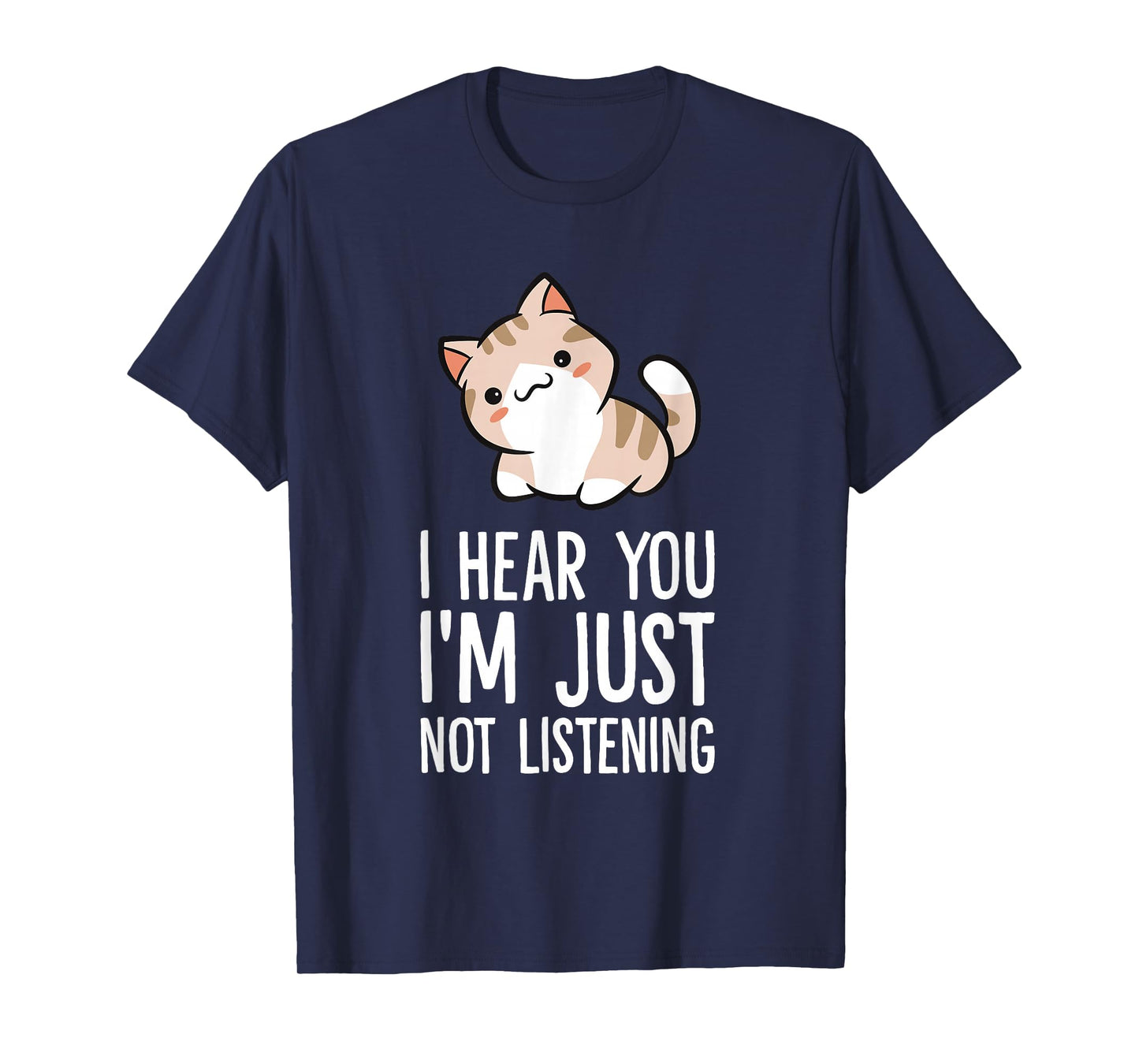 I Hear You I'm Just Not Listening Funny Cat T-Shirt