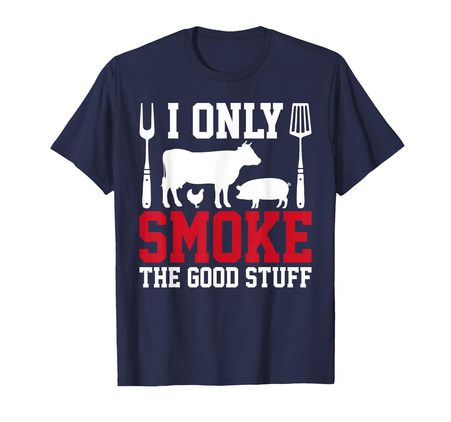 I Only Smoke The Good Stuff BBQ Barbeque Grilling Pitmaster T-Shirt