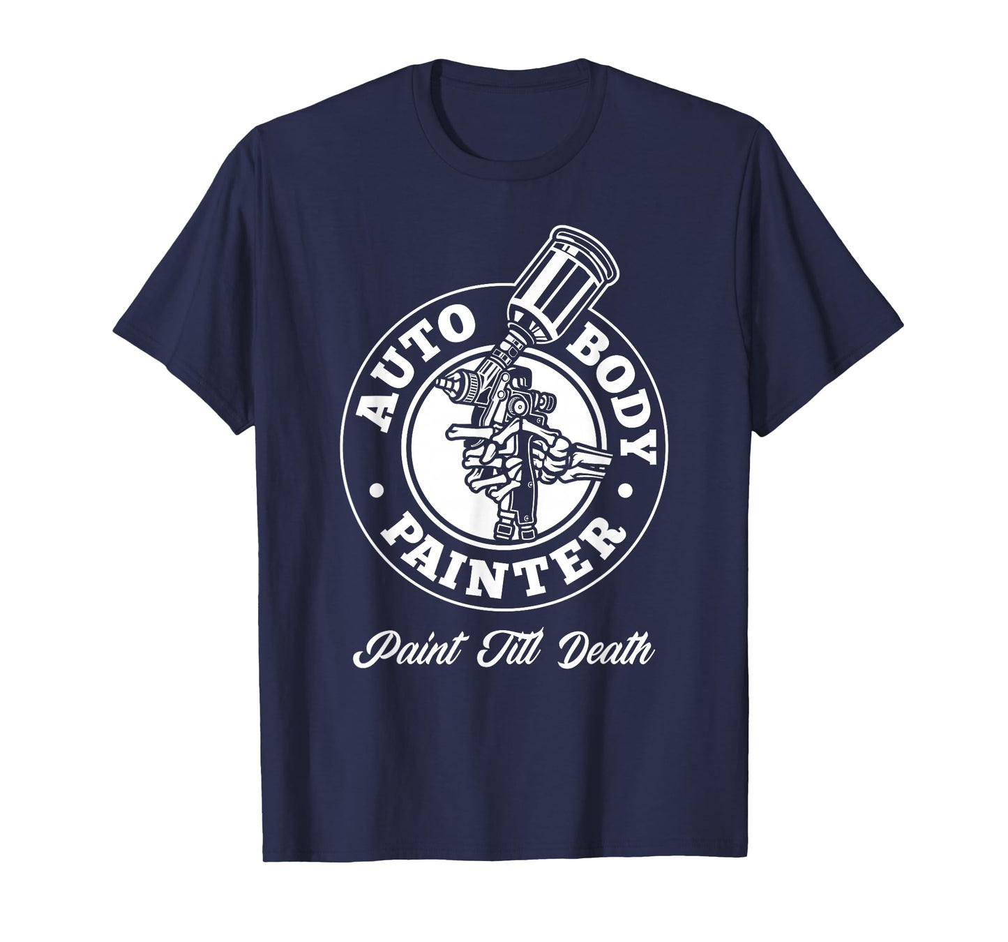 Auto Body Painter Paint Till Death Automotive Car Painter T-Shirt