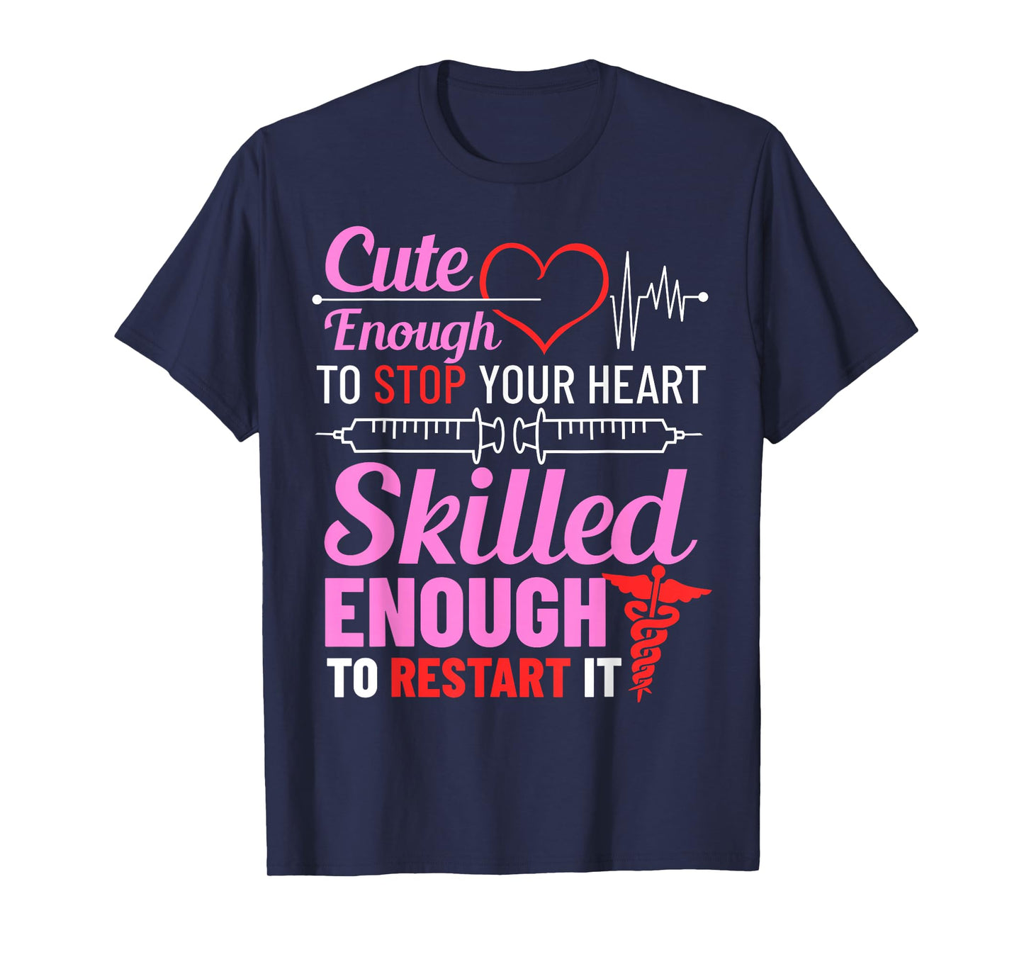 Cute Enough To Stop Your Heart Skilled Enough To Restart It T-Shirt
