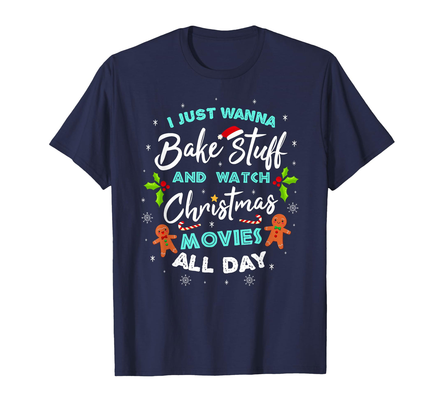 I Just Wanna Bake And Watch Christmas Movies T-Shirt T-Shirt