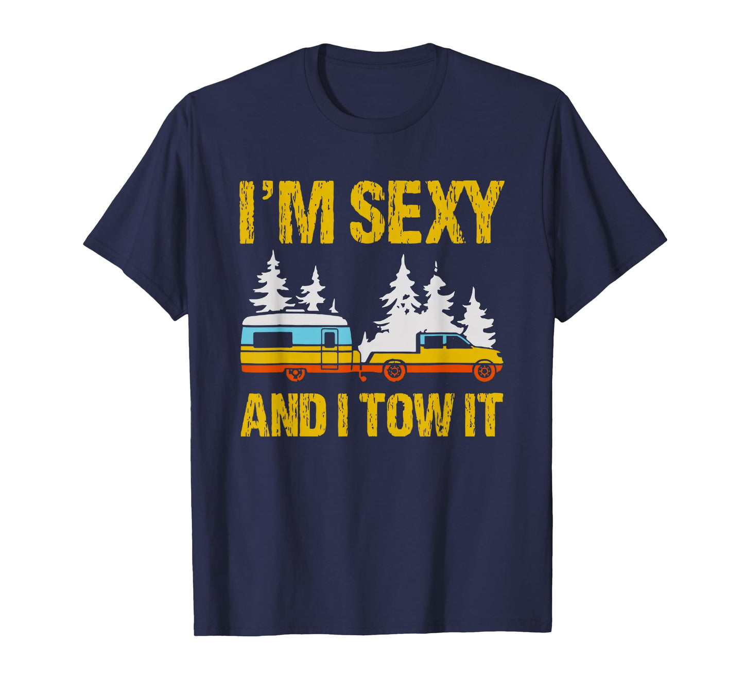 i'm sexy and i tow it camping rv camper truck joke funny T-Shirt