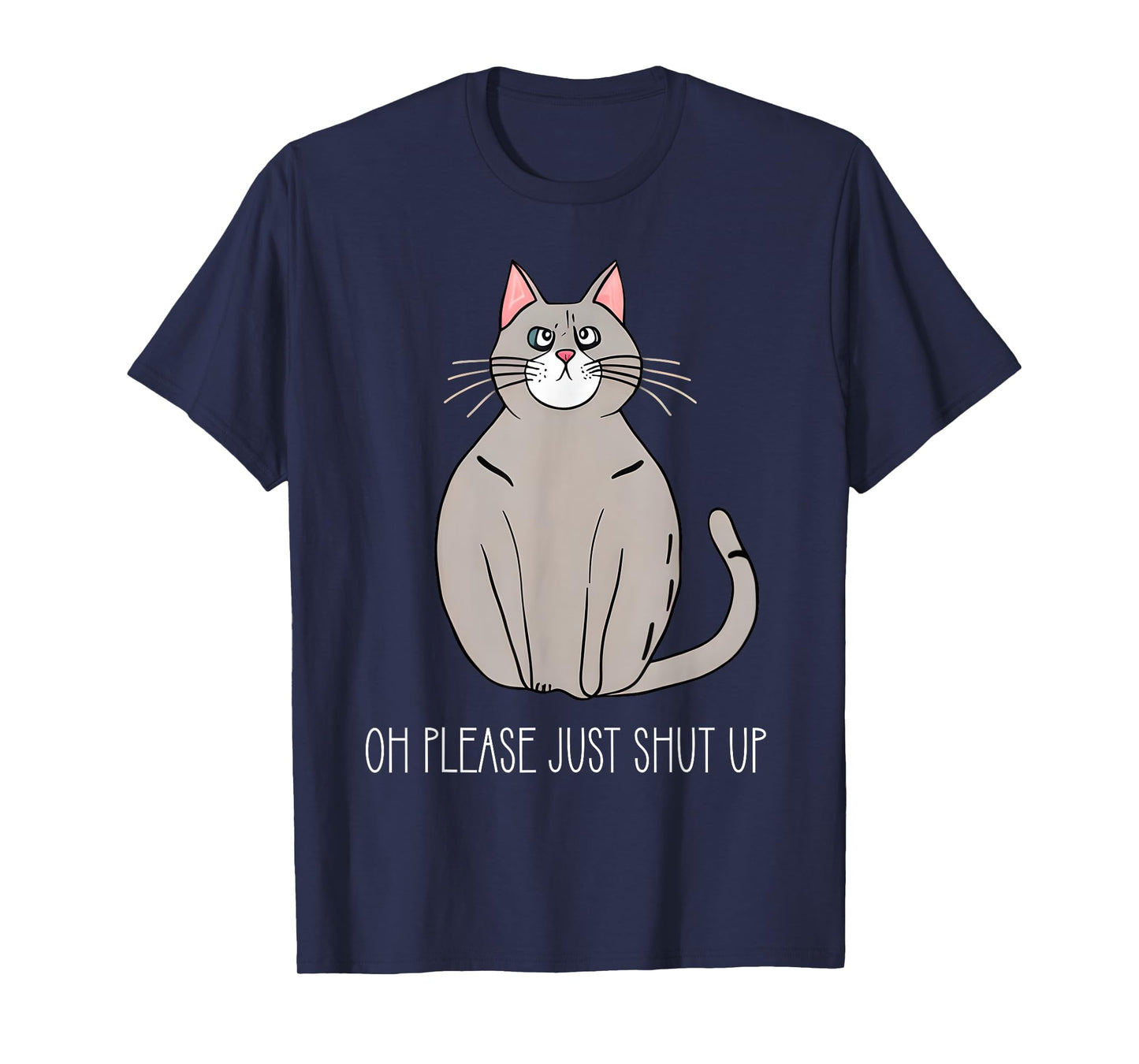 Oh Please Just Shut Up Funny Cat Collection T-Shirt for Men Women Kids