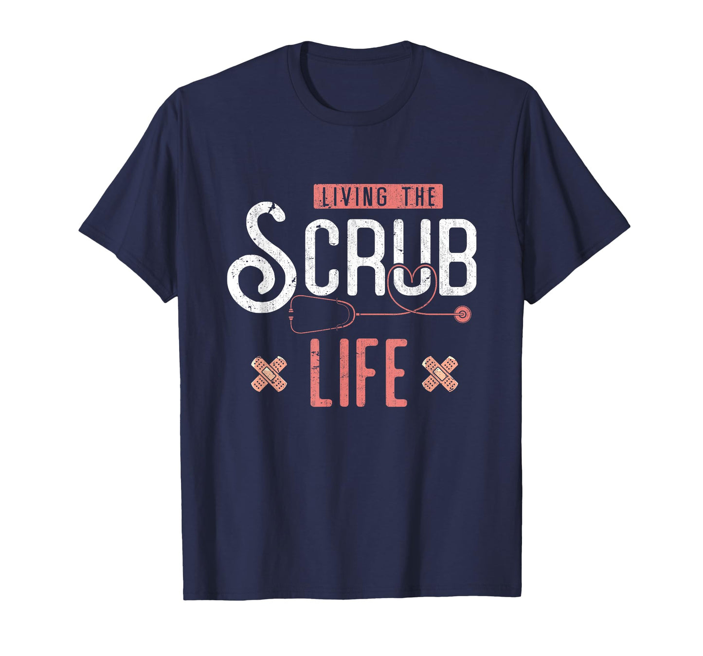 Bandaids Living The Scrub Life Stethoscope Funny Nurse T-Shirt