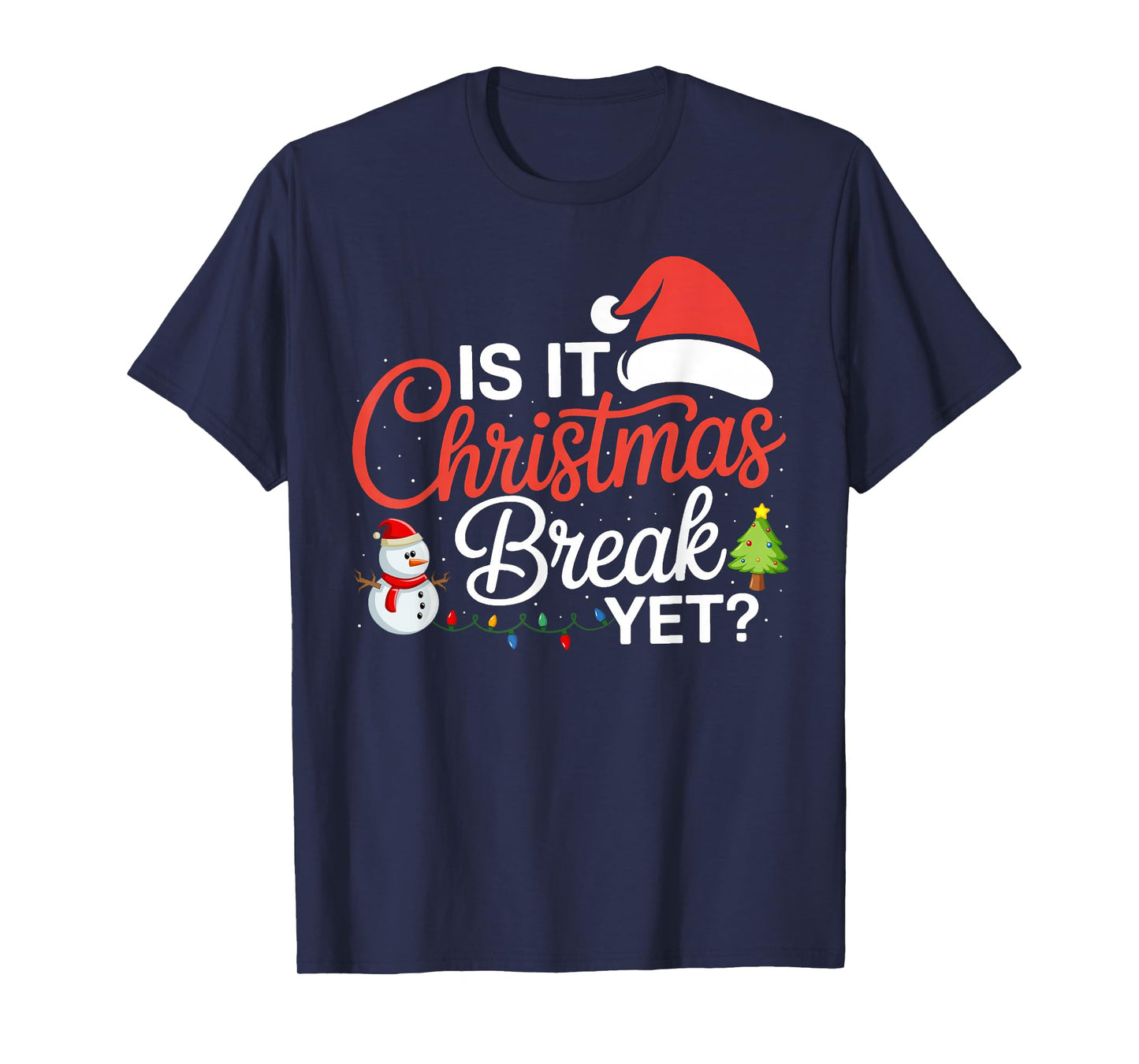 Santa Xmas Lights Snowman Funny is It Christmas Break Yet T-Shirt