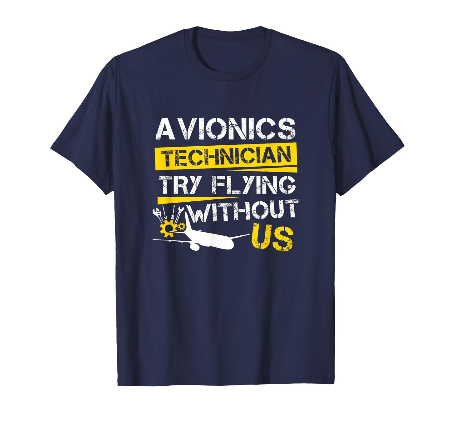 Cool Aircraft Tech Avionics Technician Try Flying Without Us T-Shirt