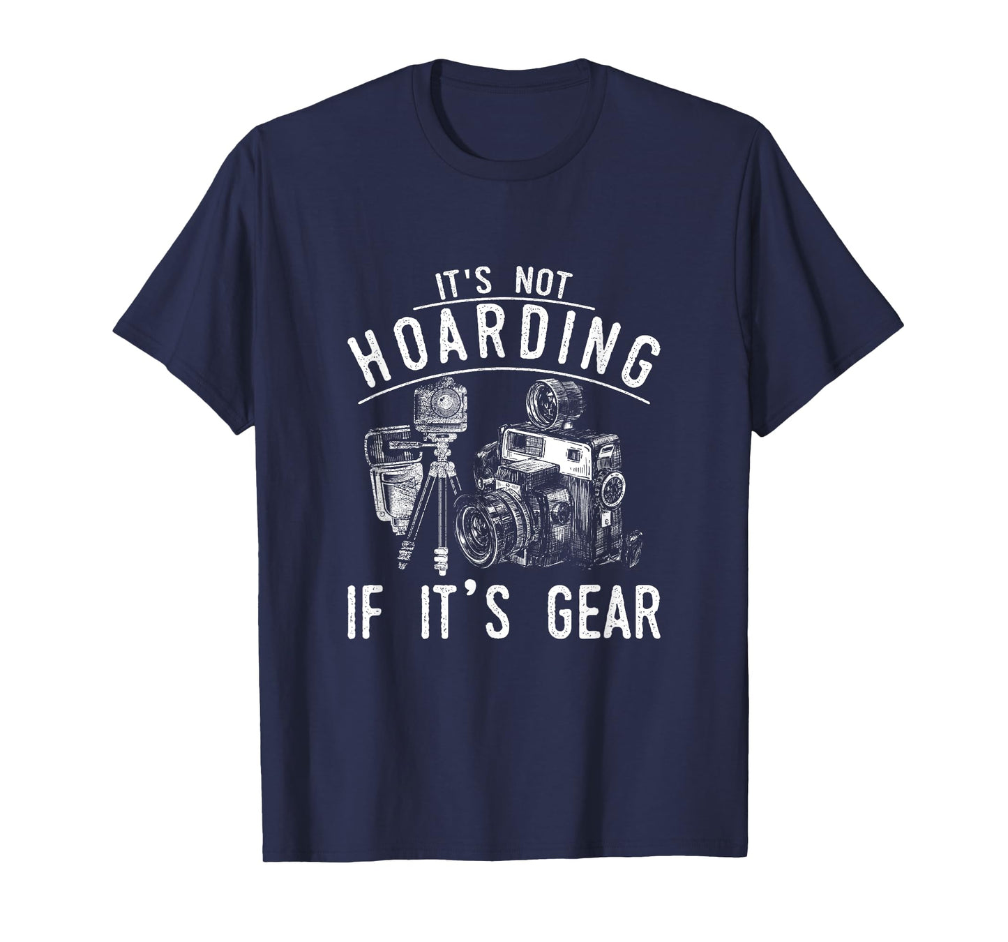 It's Not Hoarding If It's Gear - Photography Lover Design T-Shirt