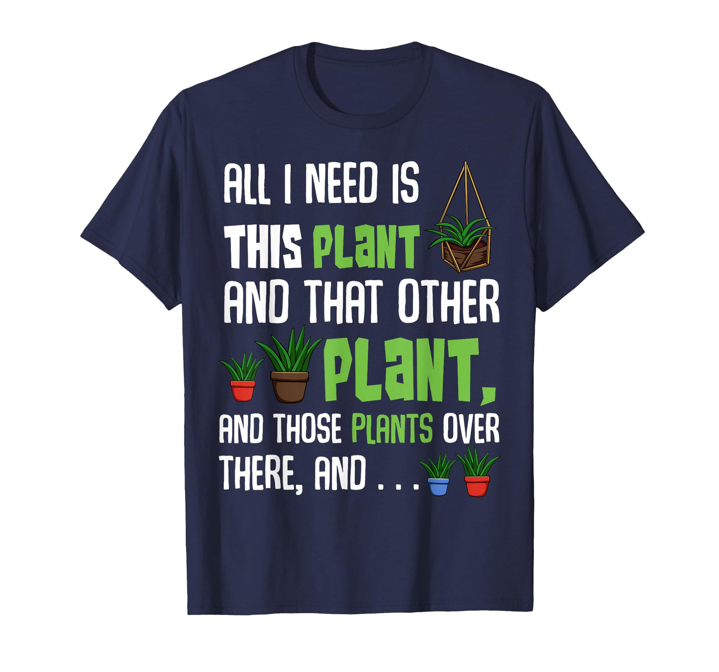 All I Need Is This Plant And That Other Plant Lover Tee T-Shirt