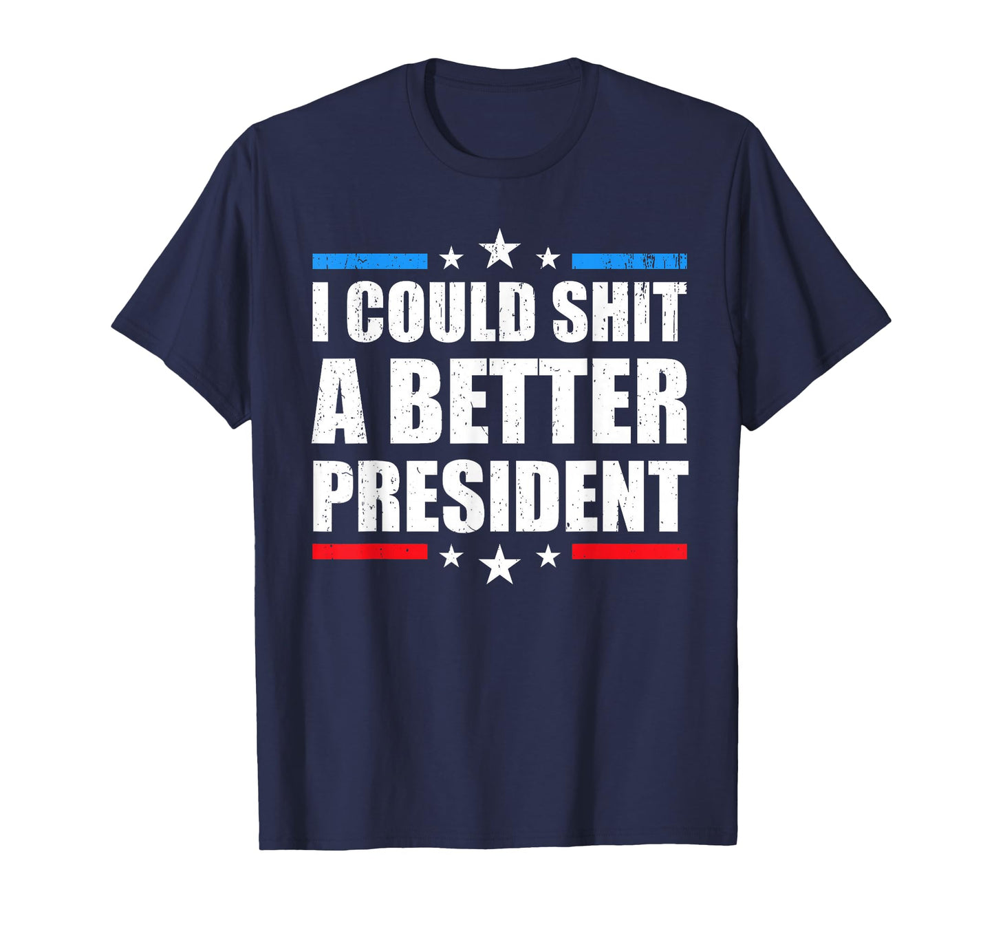 I Could Shit A Better President T-Shirt
