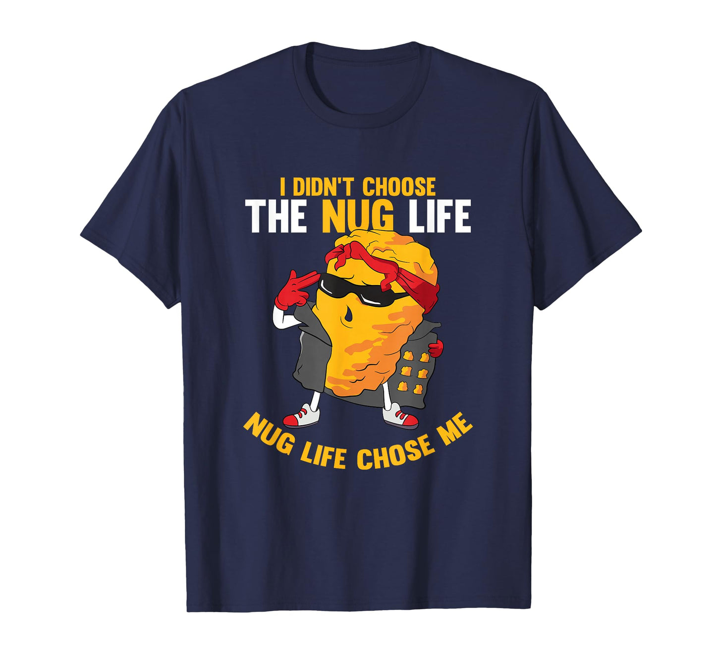 I Didn't Choose The Nug Life Chose Me Chicken Nuggets Lover T-Shirt