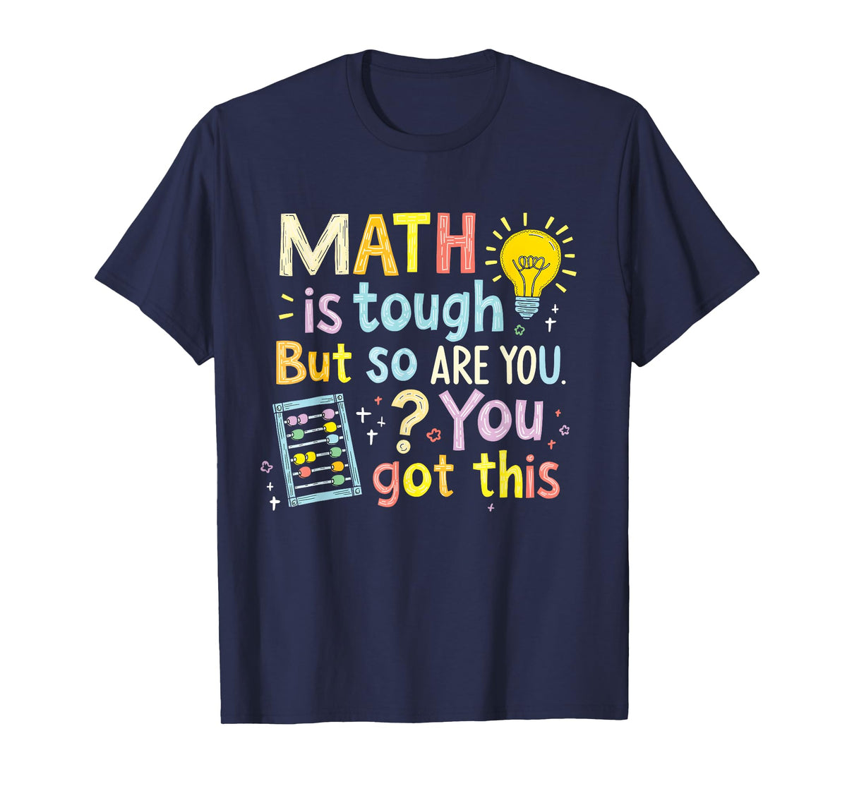 Math Is Tough But So Are You Funny You Got This T-Shirt